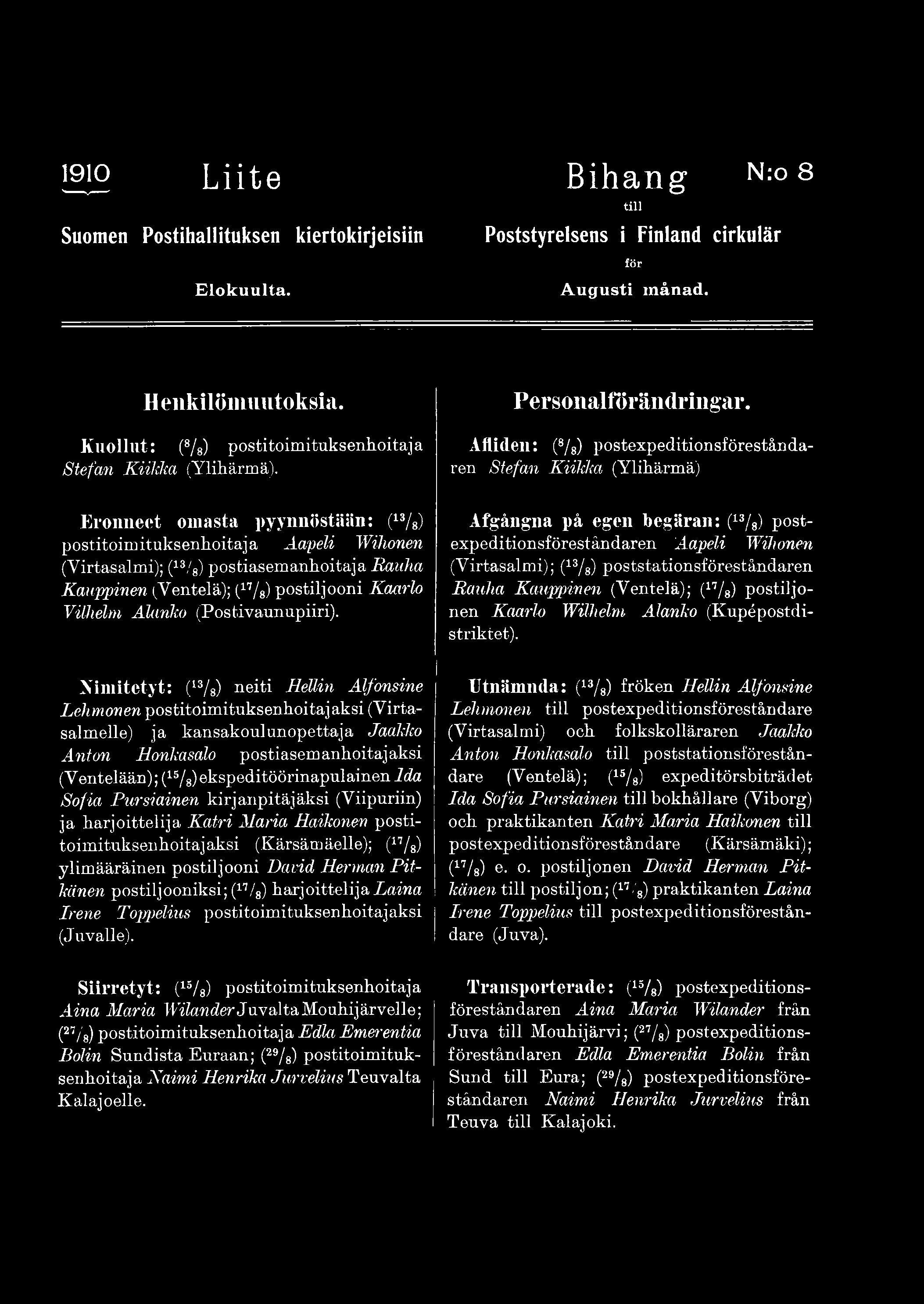Afgångna på egen begäran: (13/ 8) postexpeditionsföreståndaren Aapeli Wihonen (Virtasalmi); (13/ 8) poststationsföreståndaren Rauha Kauppinen (Ventelä); (17/8) postiljonen Kaarlo Wilhelm Alanko