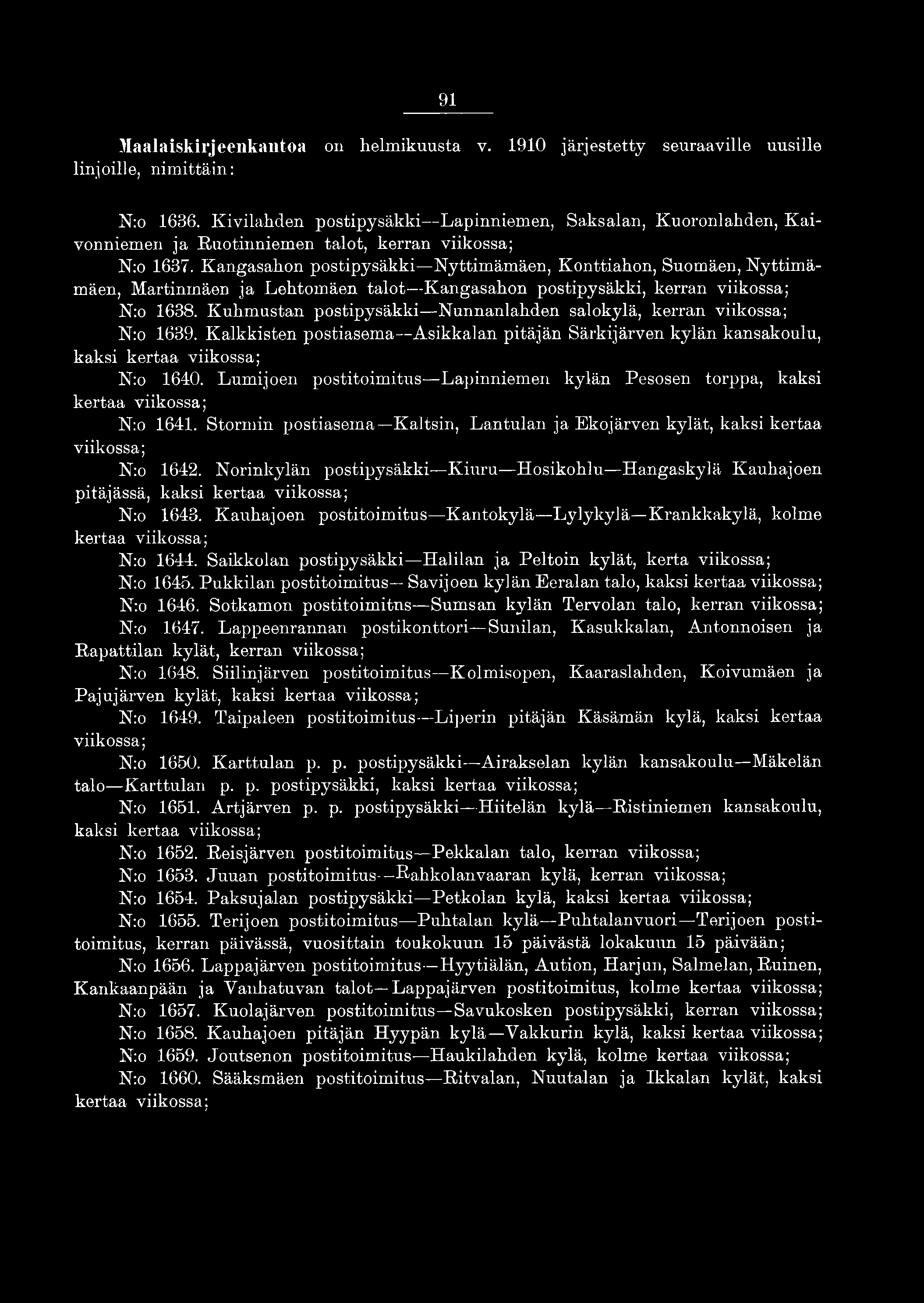 Lumijoen postitoimitus Lapinniemen kylän Pesosen torppa, kaksi kertaa viikossa; Nro 1641. Stormin postiasema Kaitsin, Lantalan ja Ekojärven kylät, kaksi kertaa viikossa; N:o 1642.