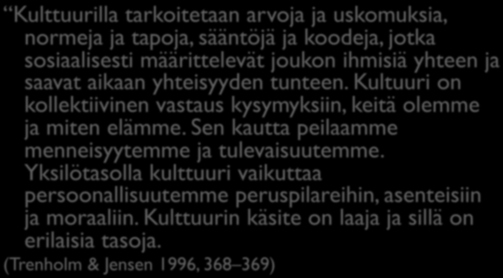 muutakin: organisaatiokulttuuri perhekulttuuri alakulttuuri / rinnakkaiskulttuuri Kulttuuri on viestintää ja viestintä kulttuuria.