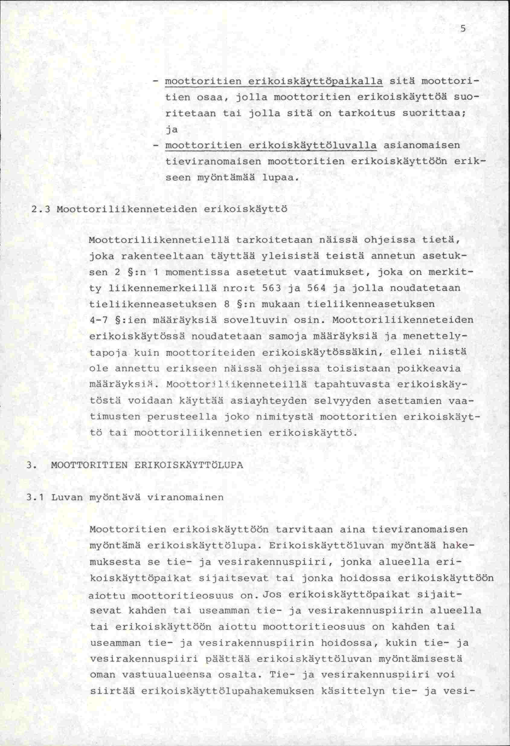 - noottoritien erikoiskäyttöpaikalla sitä moottoritien osaa, jolla moottoritien erikoiskäyttöä suoritetaan tai jolla sitä on tarkoitus suorittaa; ja - moottoritien erikoiskäyttöluvalla asianomaisen