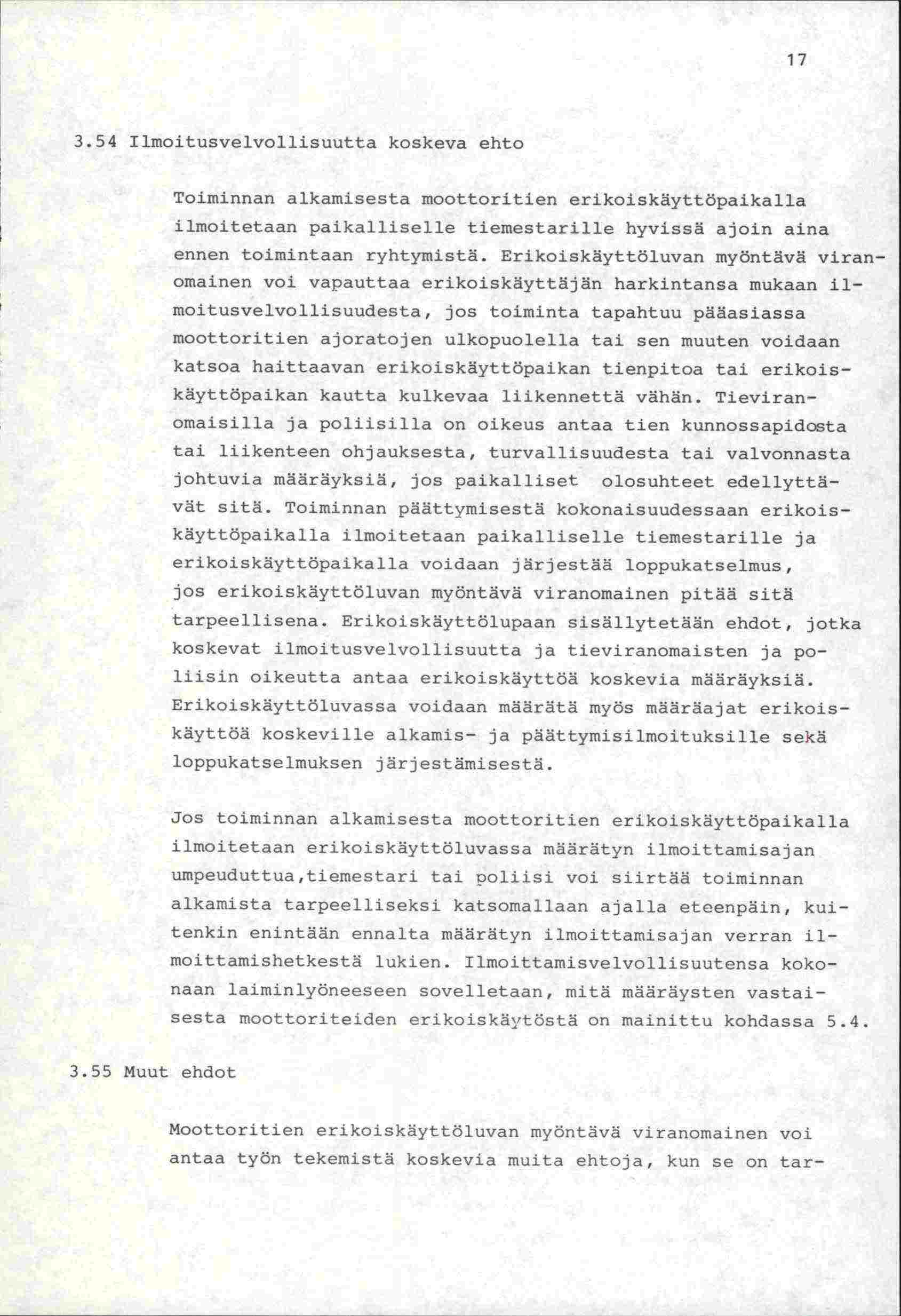 17 3.54 Ilmoitusvelvollisuutta koskeva ehto Toiminnan alkamisesta moottoritien erikoiskäyttöpaikalla ilmoitetaan paikalliselle tiemestarille hyvissä ajoin aina ennen toimintaan ryhtymistä.