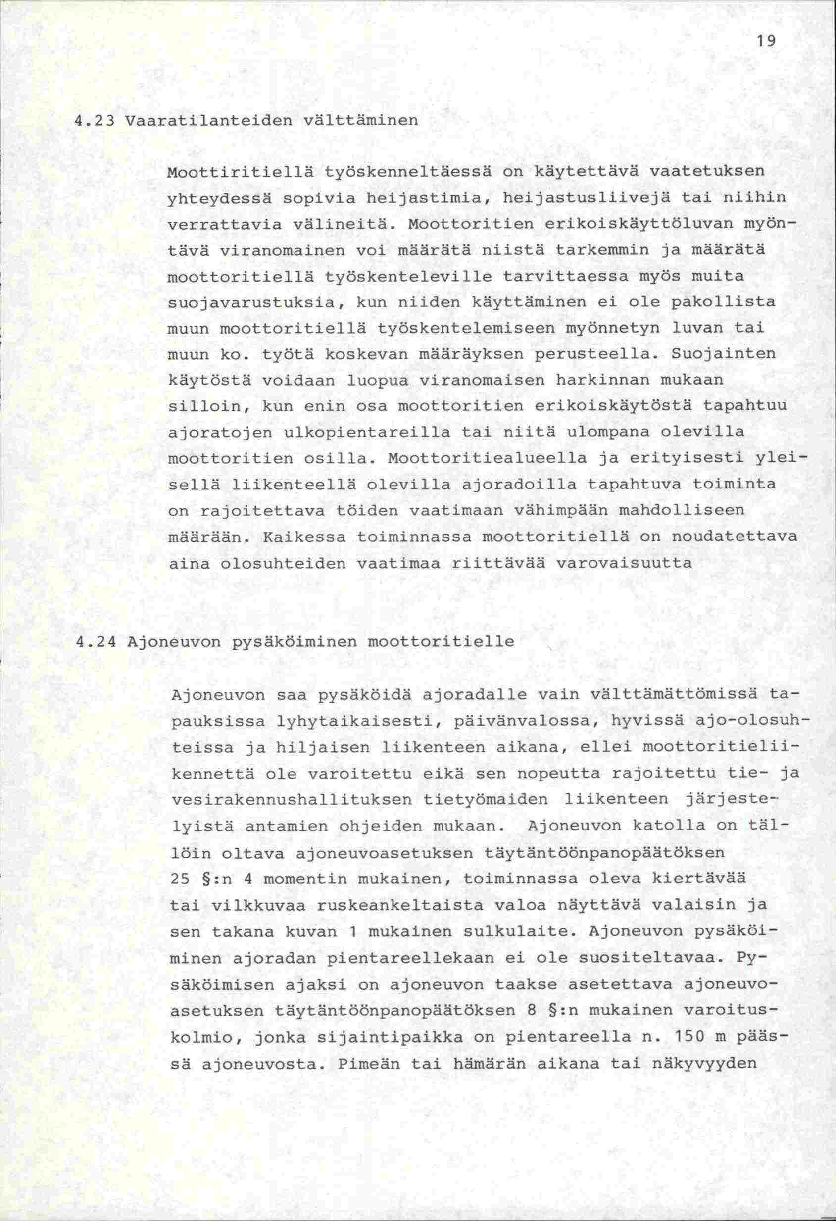 19 4.23 Vaaratilanteiden välttäminen Moottiritiellä työskenneltäessä on käytettävä vaatetuksen yhteydessä sopivia heijastimia, heijastusliivejä tai niihin verrattavia välineitä.