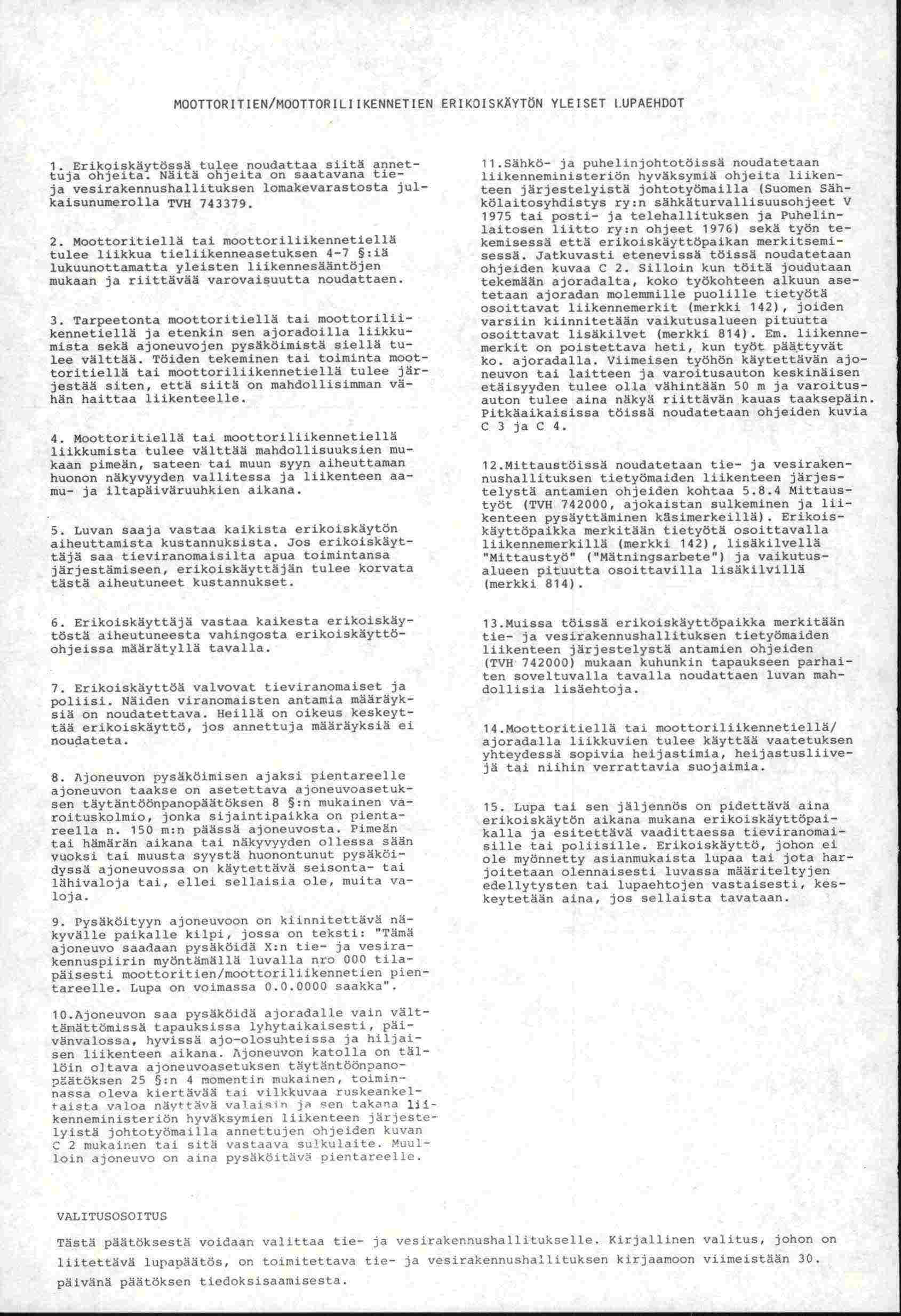 MOOTTORITIEN/MOOTTORILI IKENNETIEN ERIKOISKÄYTIN YLEISET (UPAEHDOT 1. Erikoiskäytössä tulee noudattaa siitä annettuja ohjeita.