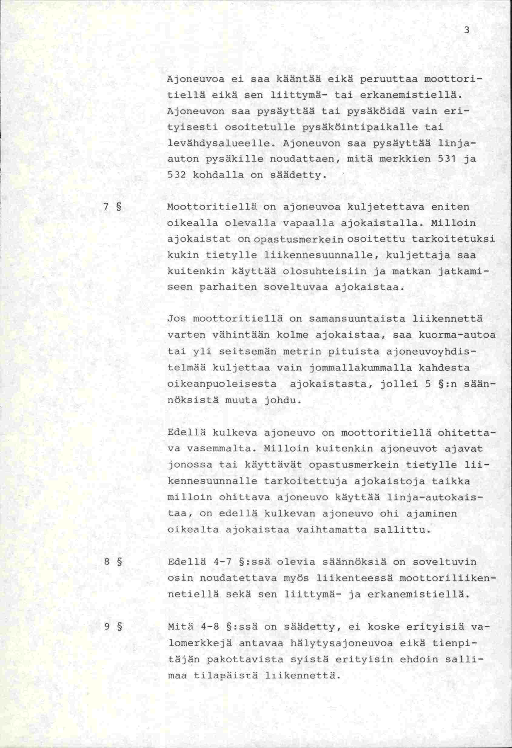 3 Ajoneuvoa ei saa kääntää eikä peruuttaa moottoritiellä eikä sen liittymä- tai erkanemistiellä.