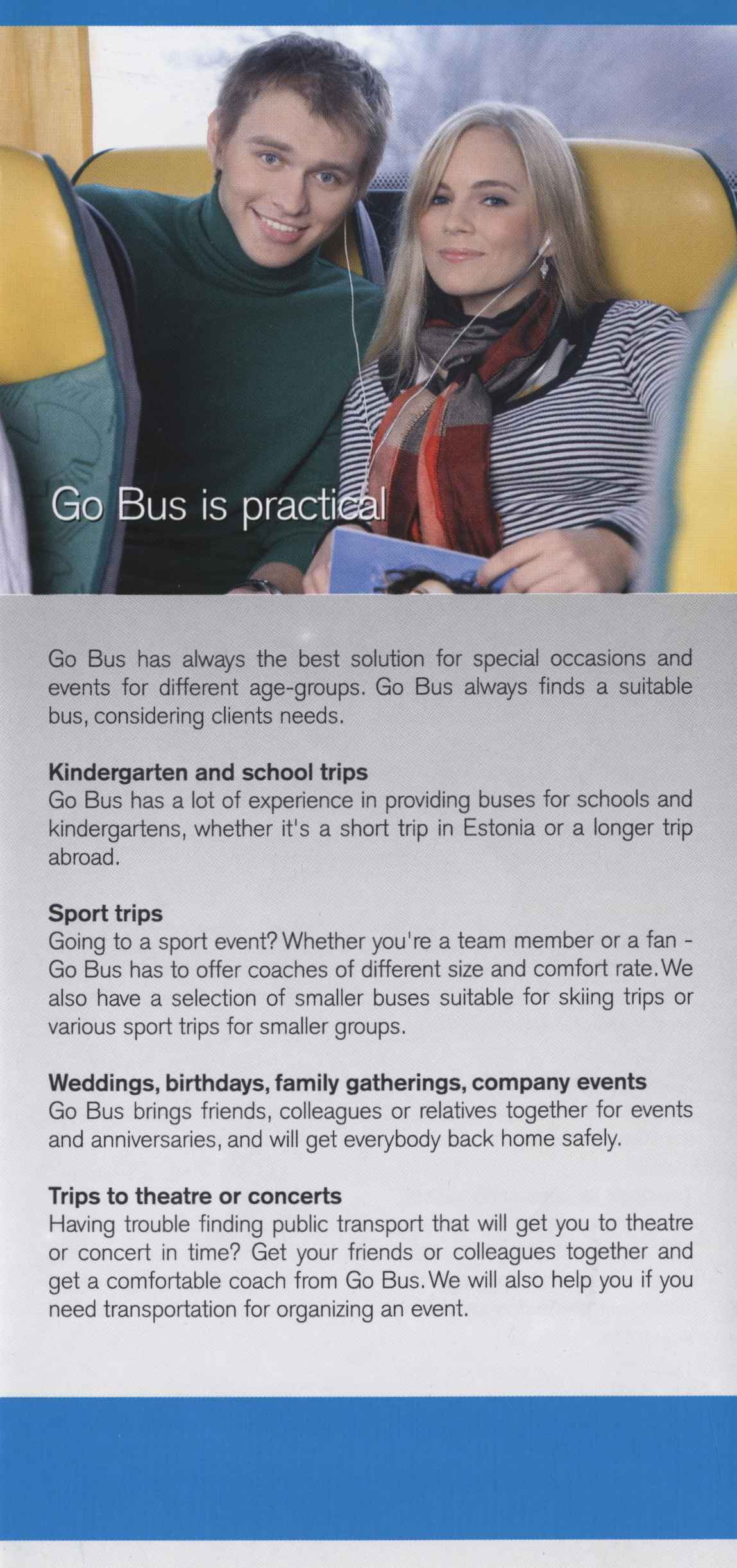 Go Bus has always the best solution for special occasions and events for different age-groups. Go Bus always finds a suitable bus, considering clients needs.