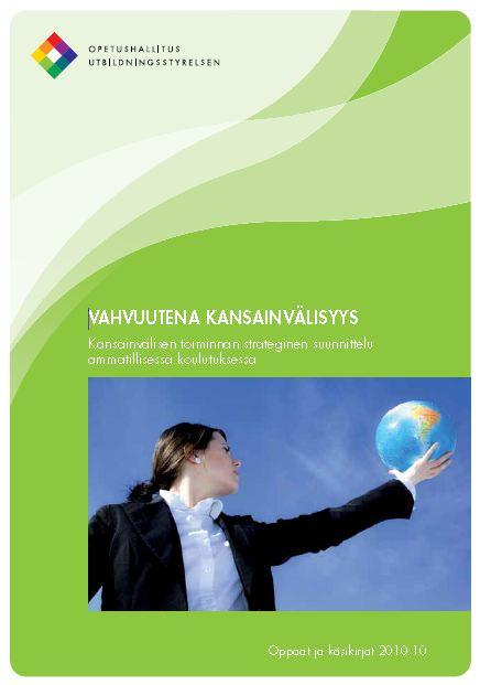 Vahvuutena kansainvälisyys -opas 2010 julkaistu opas Vahvuutena kansainvälisyys Kansainvälisen toiminnan strateginen suunnittelu ammatillisessa koulutuksessa Oppaan julkaisija Opetushallitus ja