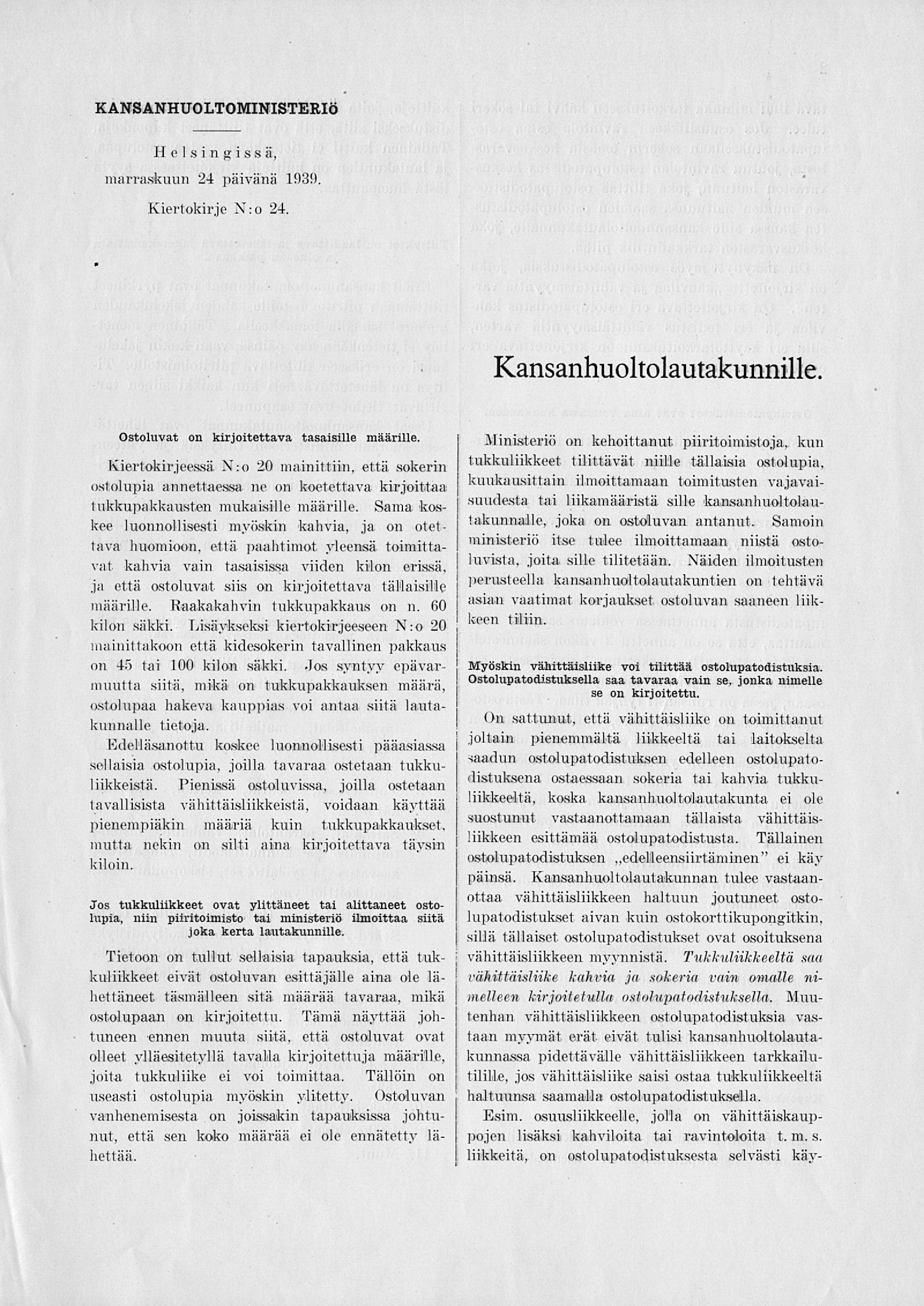 KANSANHUOLTOMINISTERIÖ Helsingissä, marraskuun 24 päivänä 1939. Kiertokirje X:o 24. Kansanhuoltolautakunnille Ostoluvat on kirjoitettava tasaisille määrille. Kiertokirjeessä N:o 20 mainittiin, että.