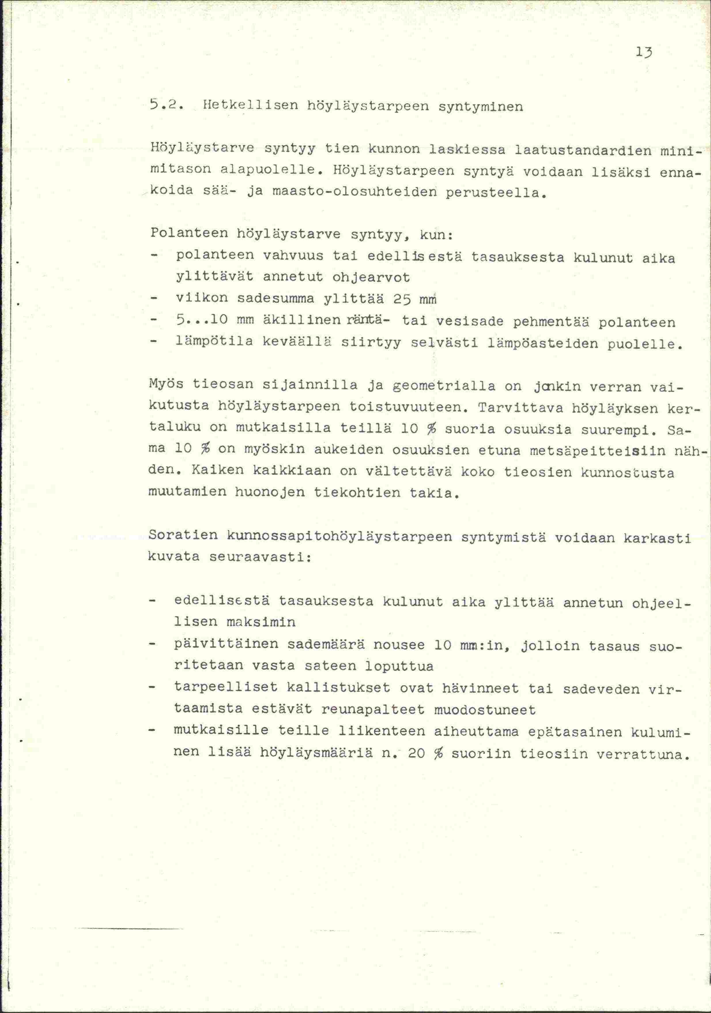 1115 5.2. Hetke].lisen höyläystarpeen syntyminen Höyfliystarve syntyy tien kunnon laskiessa laatustandardien mmimitason alapuolelle.