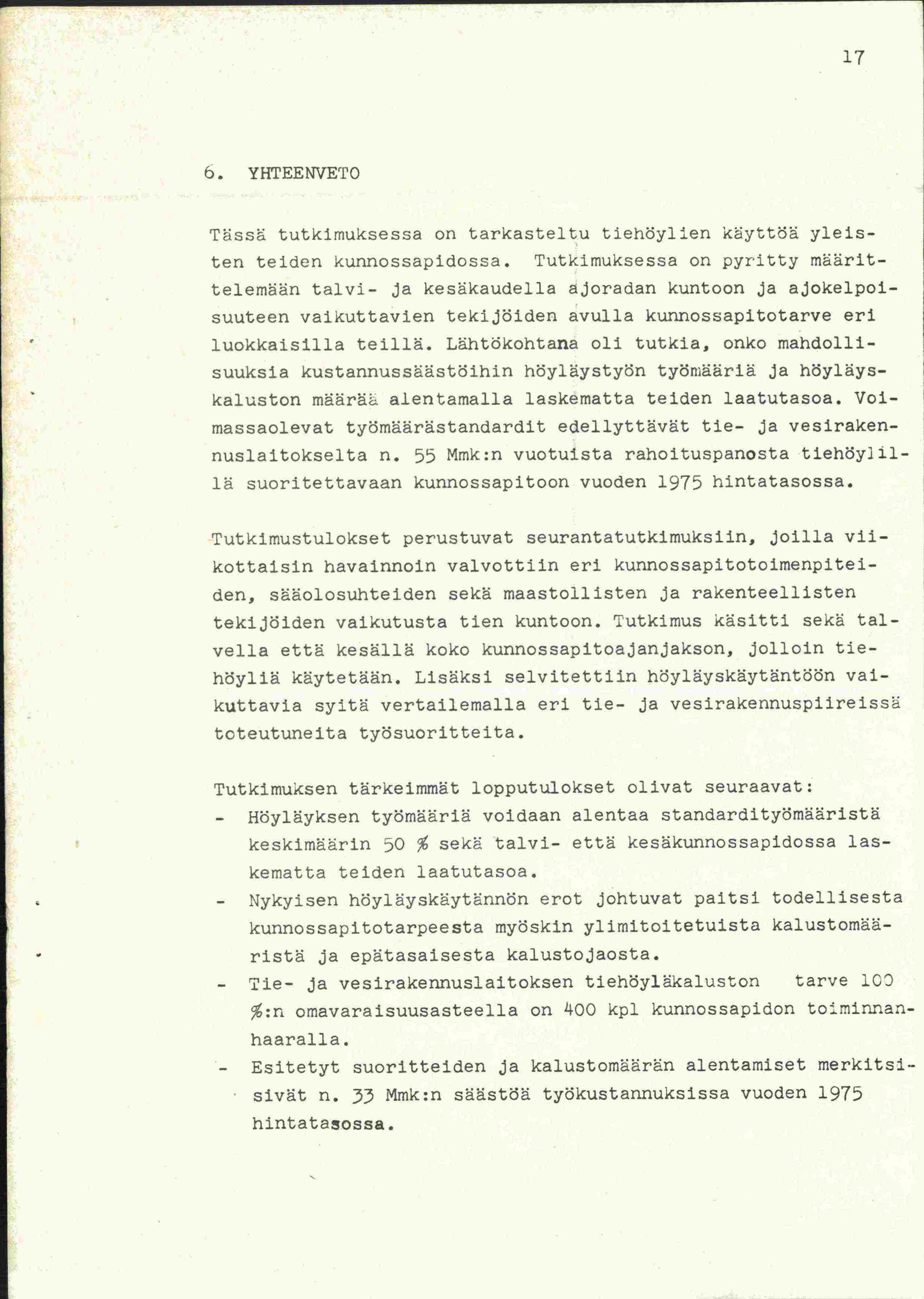 17 6. YHTEENVETO Tässä tutkimuksessa on tarkasteltu tiehöy1en käyttöä yleisten teiden kunnossapidossa.