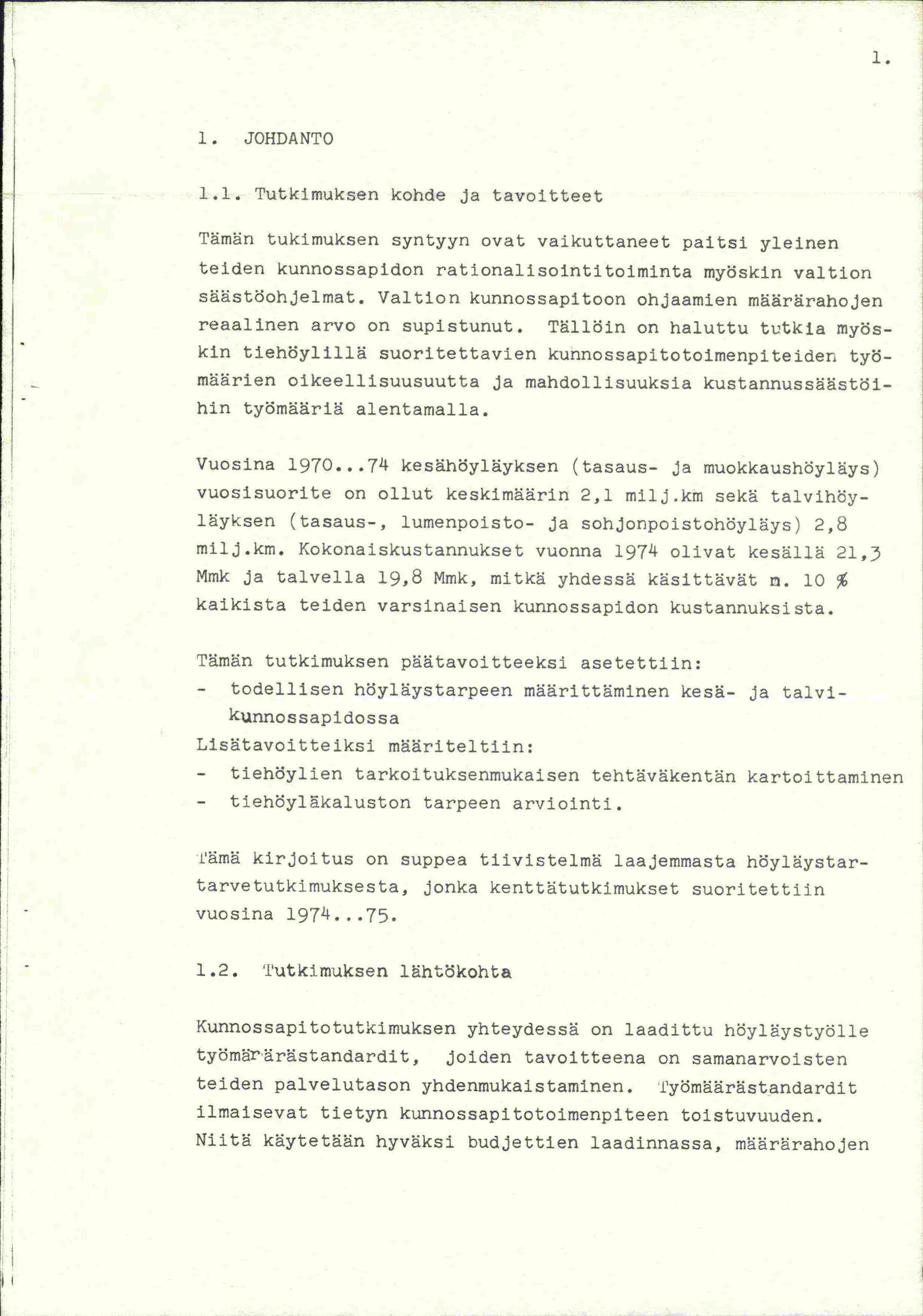 1. 1. JOHDANTO 1.1. Tutkimuksen kohde ja tavoitteet Tämän tukimuksen syntyyn ovat vaikuttaneet paitsi yleinen teiden kunnossapidon rationalisointitolminta myöskin valtion säästöohjelmat.