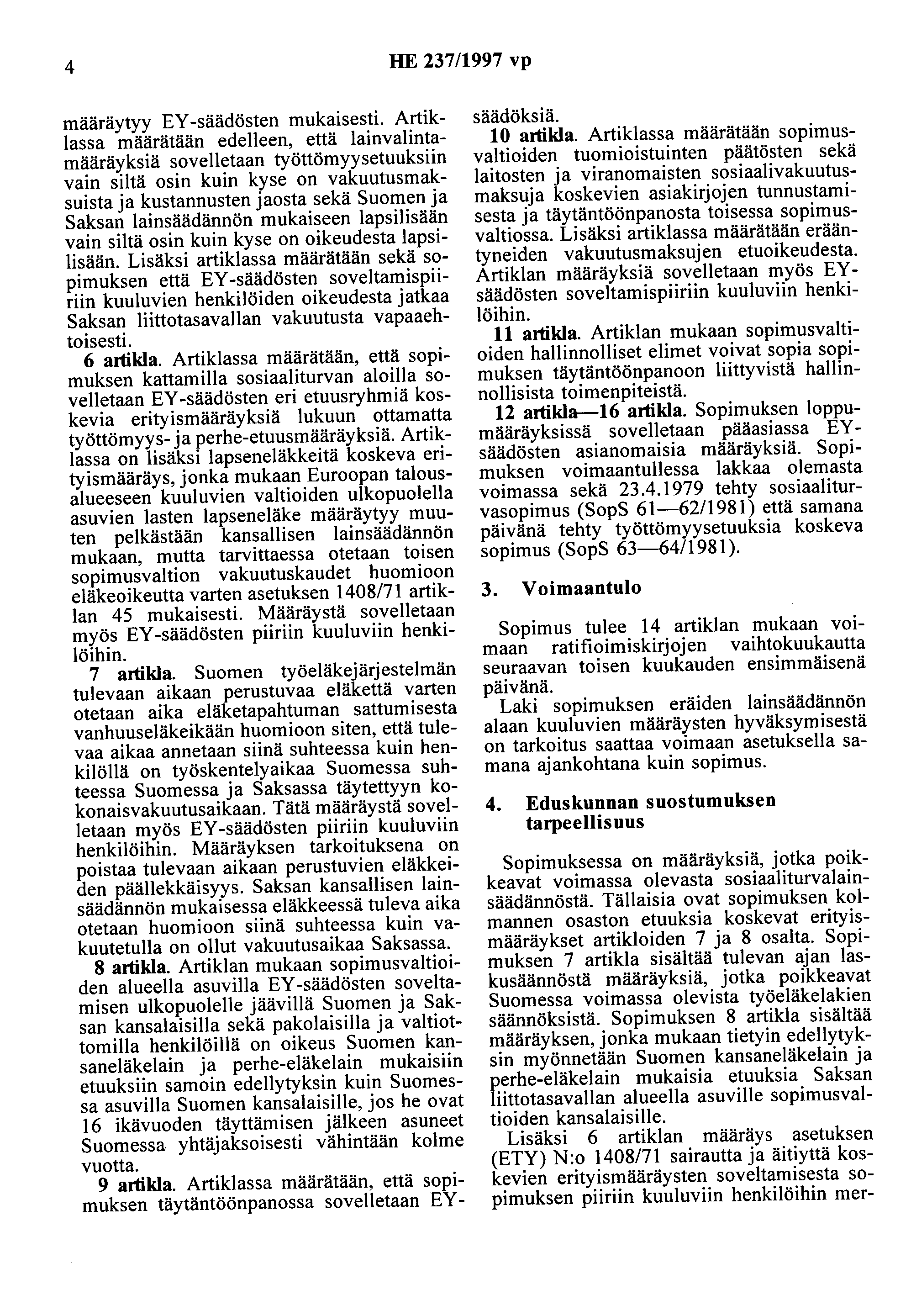 4 HE 237/1997 vp määräytyy EY -säädösten mukaisesti.