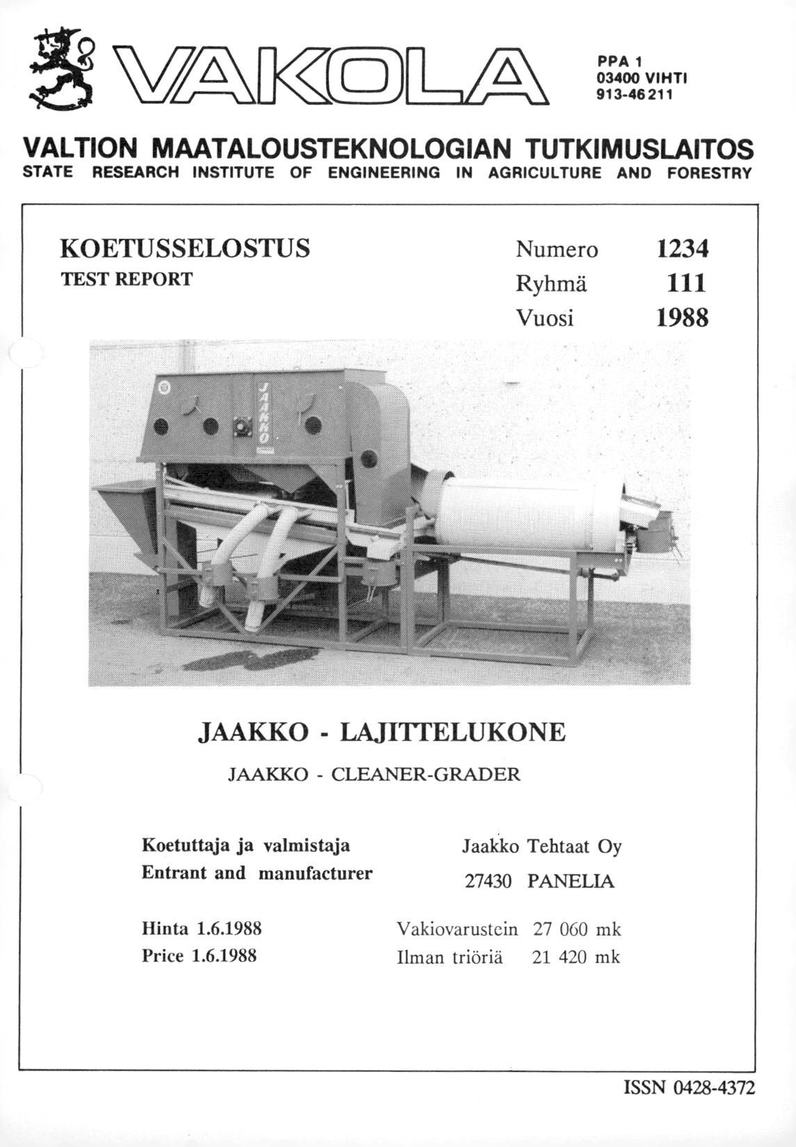 PPA 03400 VIHTI 93-46 2 VALTION MAATALOUSTEKNOLOGIAN TUTKIMUSLAITOS STATE RESEARCH INSTITUTE OF ENGINEERING IN AGRICULTURE AND FORESTRY KOETUSSELOSTUS TEST REPORT Numero 234 Ryhmä Vuosi 988 JAAKKO -