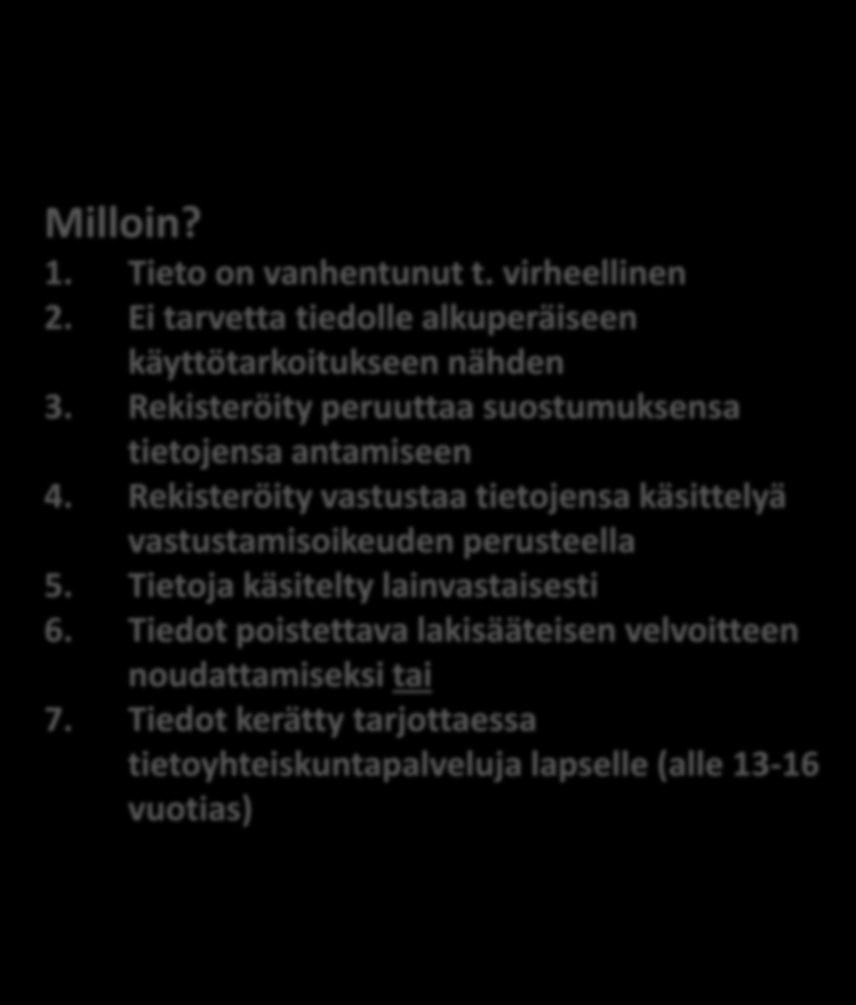 3. Oikeus tietojen poistamiseen eli oikeus tulla unohdetuksi Milloin? 1.