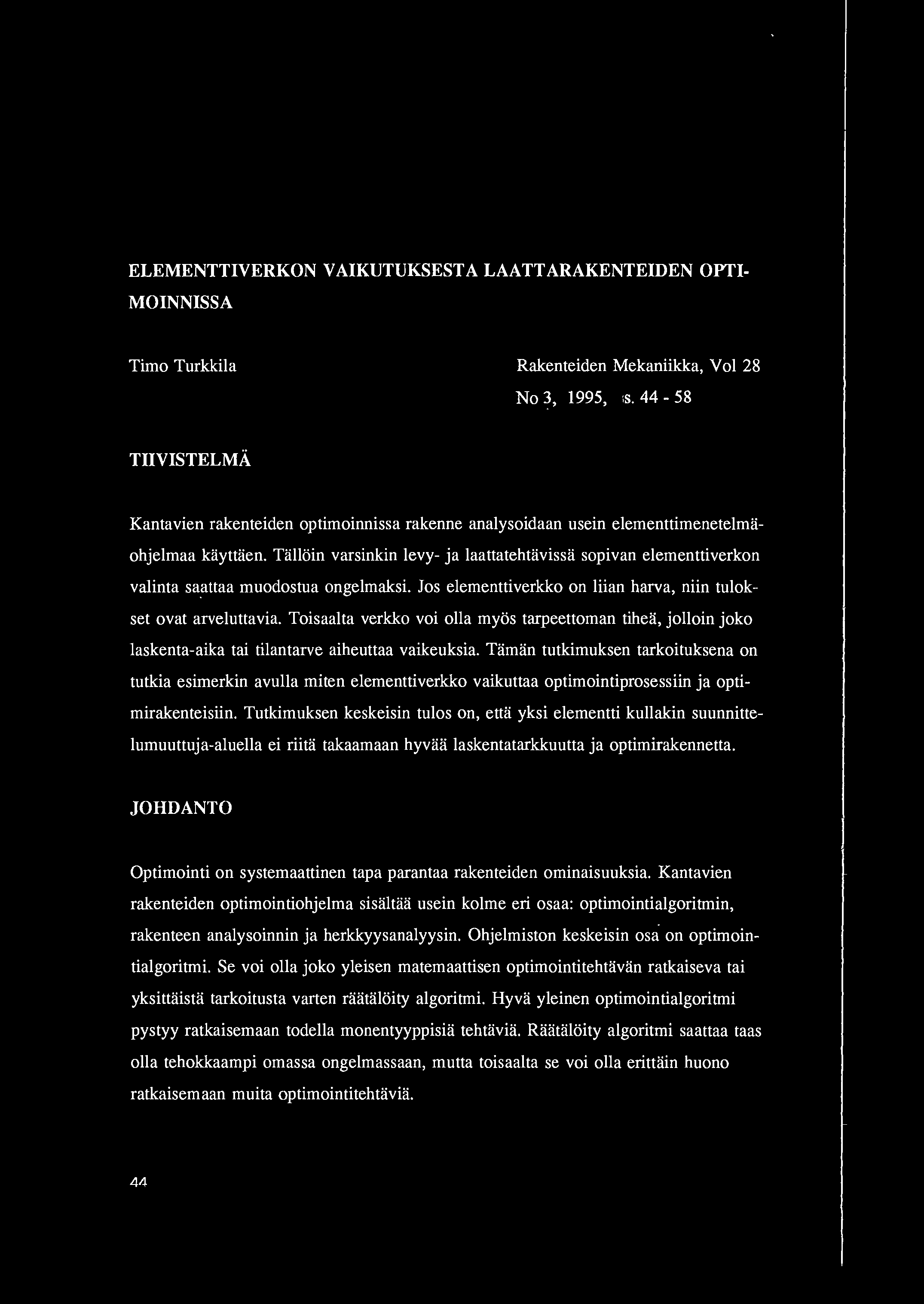 ELEMENTTIVERKON V IKUTUKSEST LTT RKENTEIDEN OPTI MOINNISS Timo Turkkila Rakenteiden Mekaniikka, Vol 28 No 3, 1995, ;s.