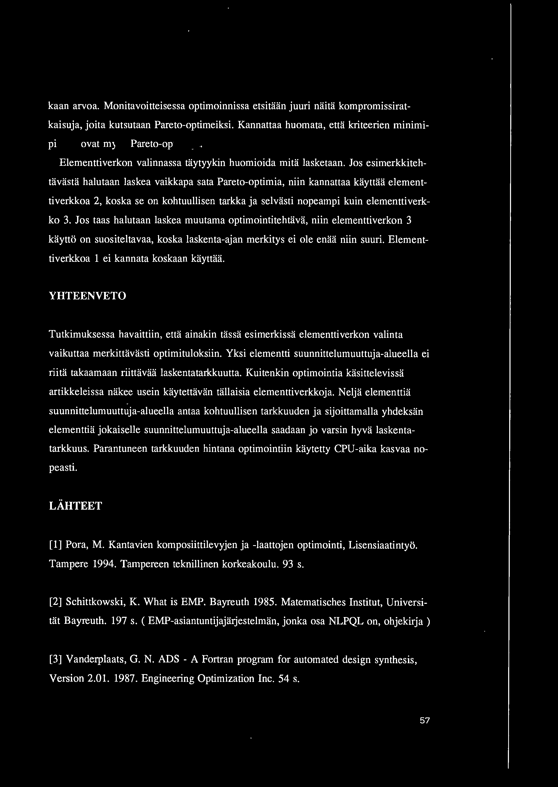 kaan arvoa. Monitavoitteisessa optimoinnissa etsitlhin juuri nliitli kompromissiratkaisuja, joita kutsutaan Pareto-optimeiksi.