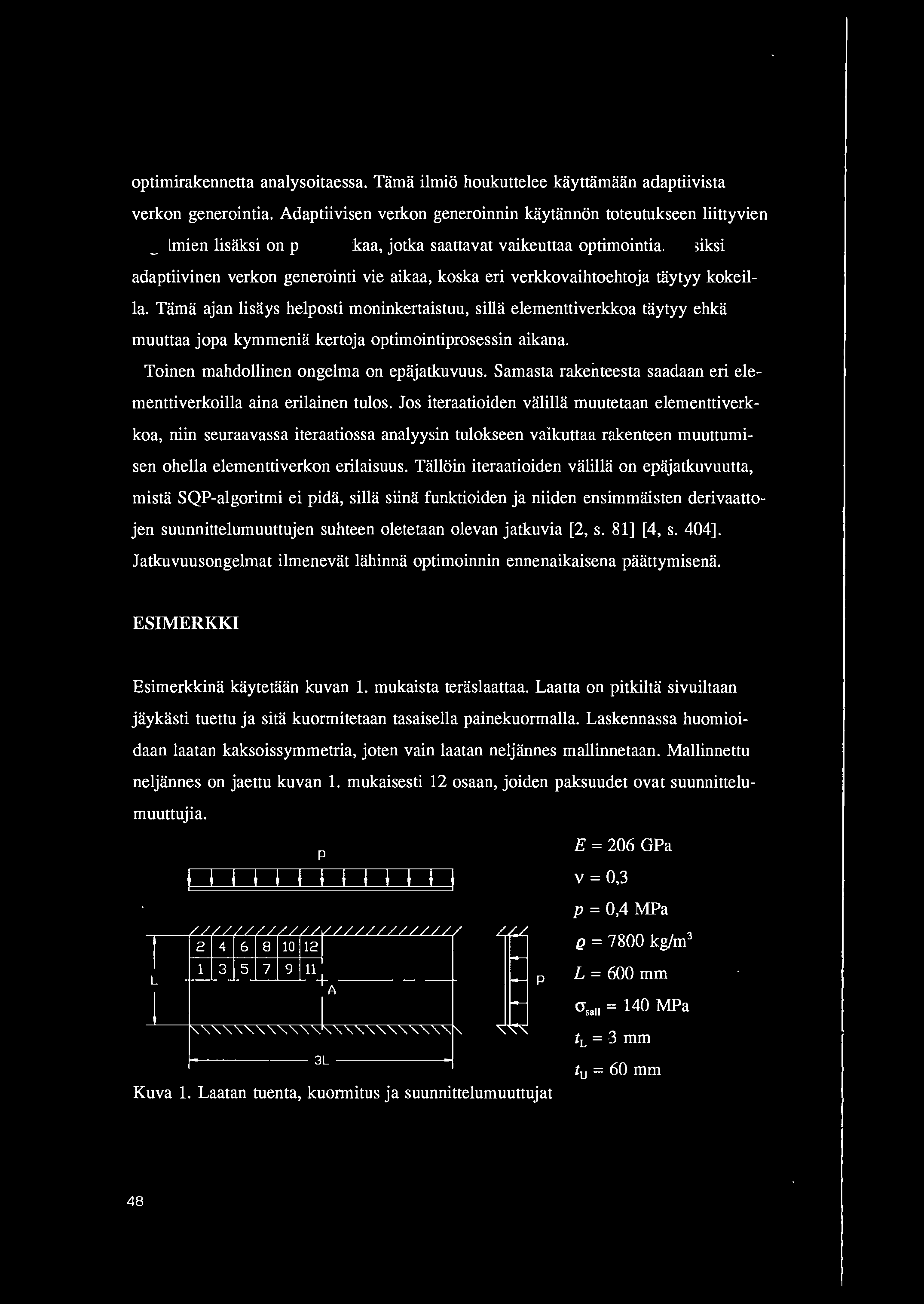 optimirakennetta analysoitaessa. Tama ilmio houkuttelee kayttamaan adaptiivista verkon generointia.