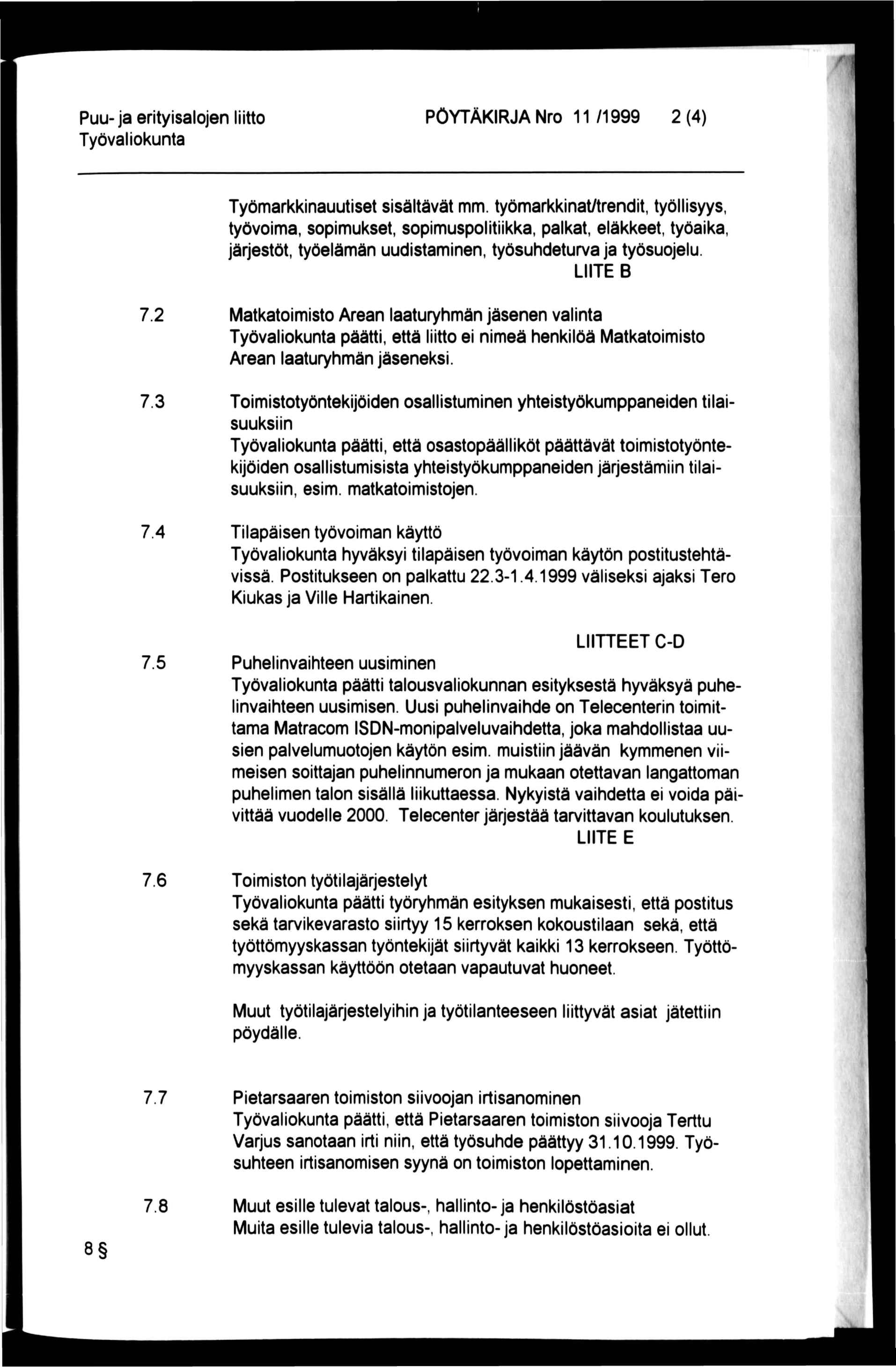 Puu-ja erityisalojen liitto PÖYTÄKIRJA Nro 11 /1999 2 (4) Työmarkkinauutiset sisältävät mm.