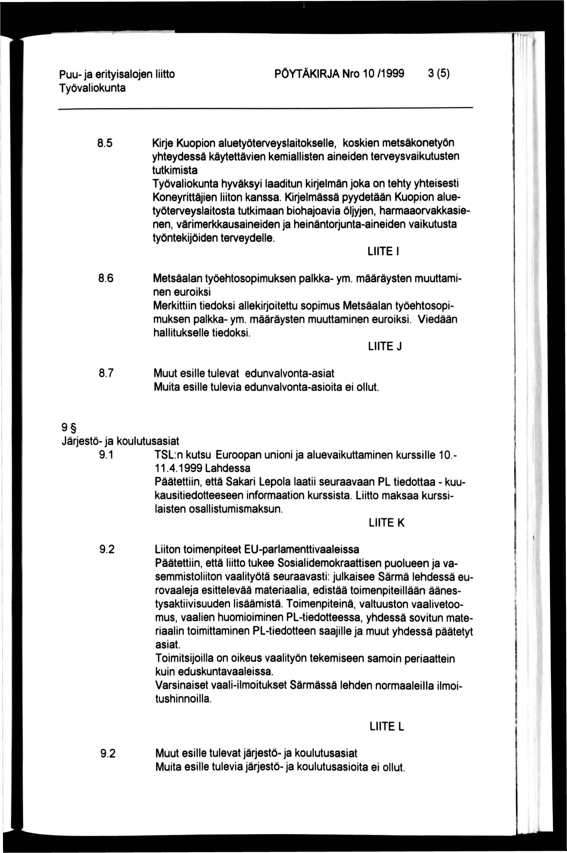 Puu-ja erityisalojen liitto PÖYTÄKIRJA Nro 10 /1999 3 (5) 8.5 8.6 8.