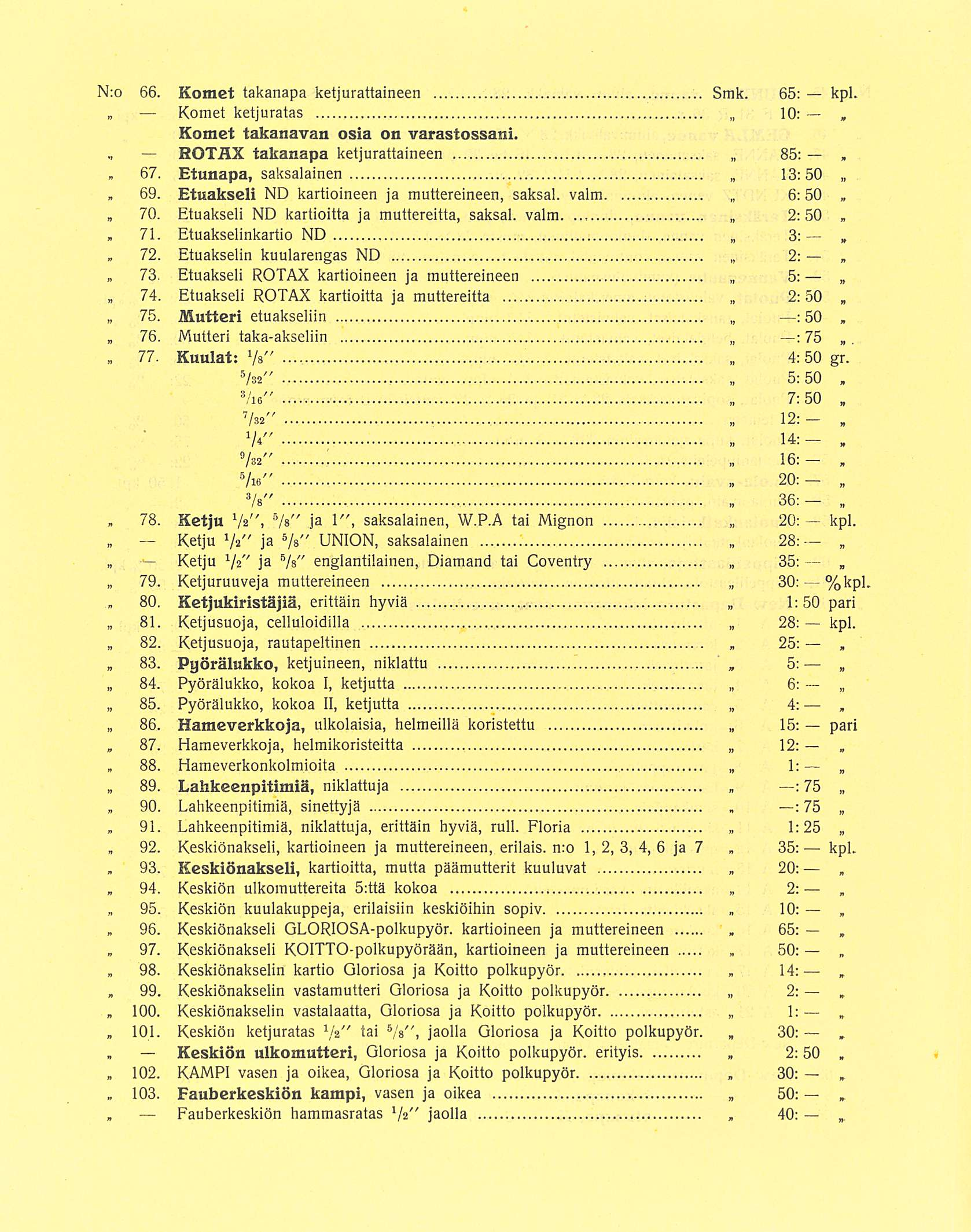 72 78 80 95 96 97 Keskiön 102 103 4: 10: 65: N:o 66 Komet takanapa ketjurattaineen Smk 65: kpl Komet ketjuratas 10: Komet takanavan osia on varastossani ROTÄX takanapa ketjurattaineen 85: 67 69 70 71