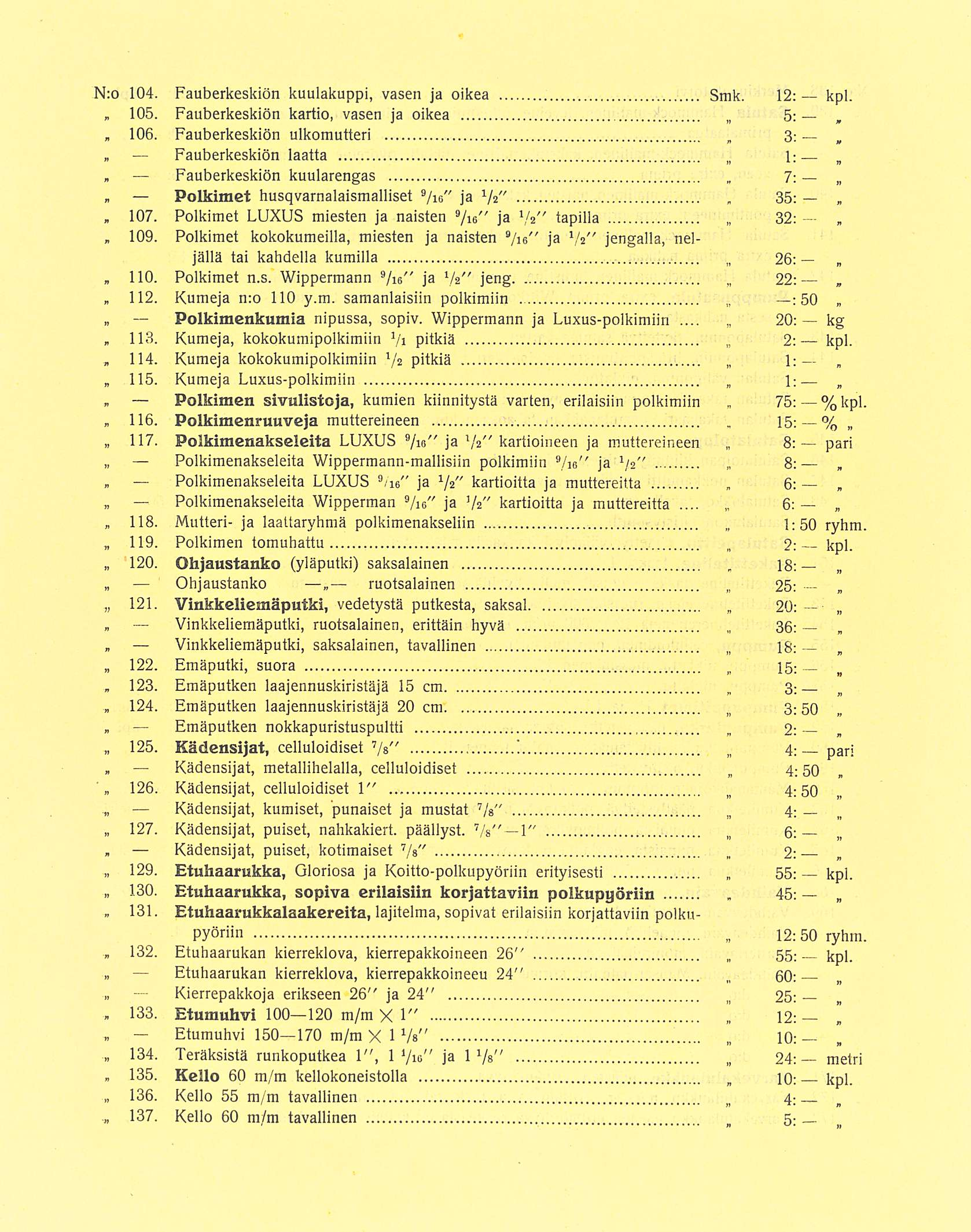 * Polkimen Vinkkeiiemäputki 6: 75: 2; 55: N:o 104 Fauberkeskiön kuulakuppi vasen ja oikea 105 Fauberkeskiön kartio vasen ja oikea Smk 12: s: kpl _ 106 Fauberkeskiön ulkomutteri 3; H Fauberkeskiön