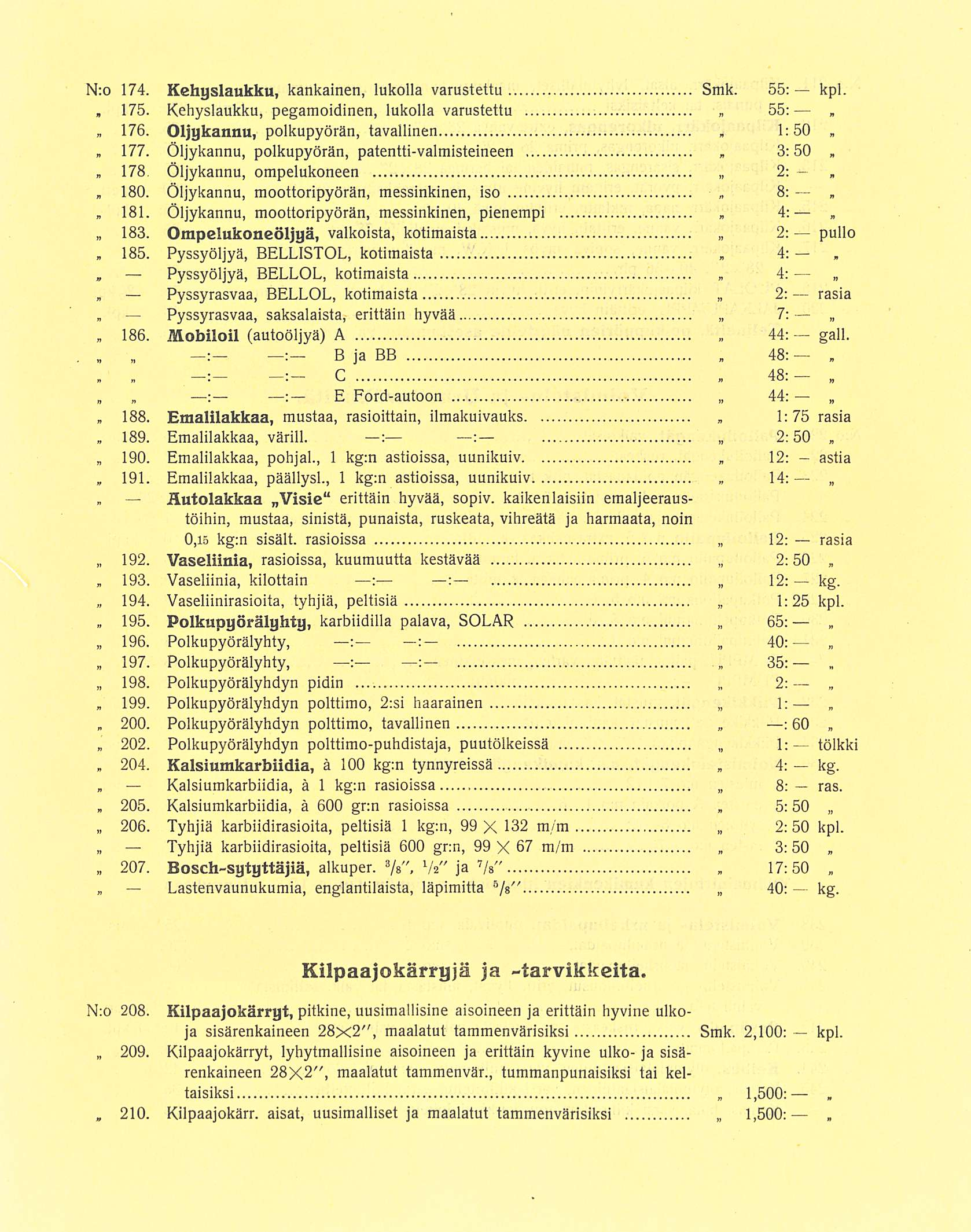 181 Pyssyrasvaa C Äutolakkaa 195 199 200 205 8: 4: 1:75 35: 4: 5:50 N:o 174 Kehgslaukku kankainen lukolla varustettu Smk 55: kpl 175 Kehyslaukku pegamoidinen lukolla varustettu 55: 176 Oljgkannu