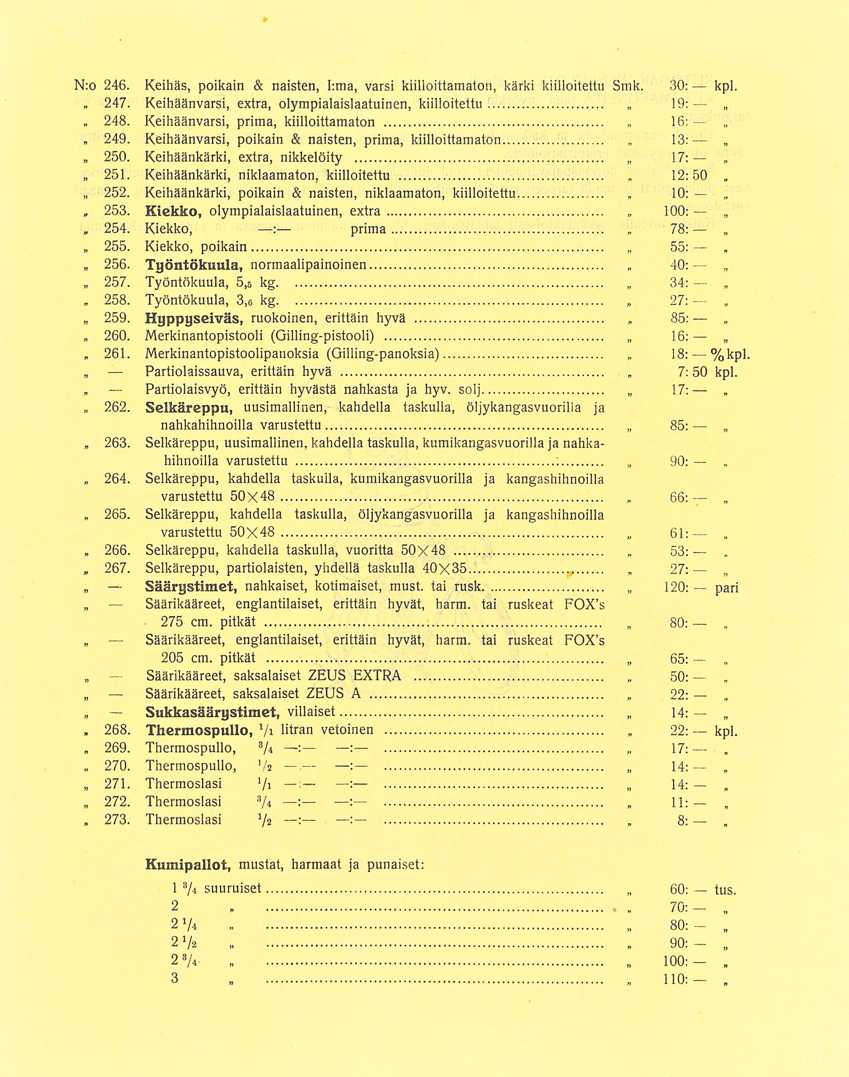 266 270 : 13; 10: 40: 27: 61: 50: 17: N;o 246 Keihäs poikain & naisten I:ma varsi kiilloittamaton kärki kiilloitettu Smk 30: kpl 247 248 249 250 251 252 * 253 254 255 256 257 258 259 260 261