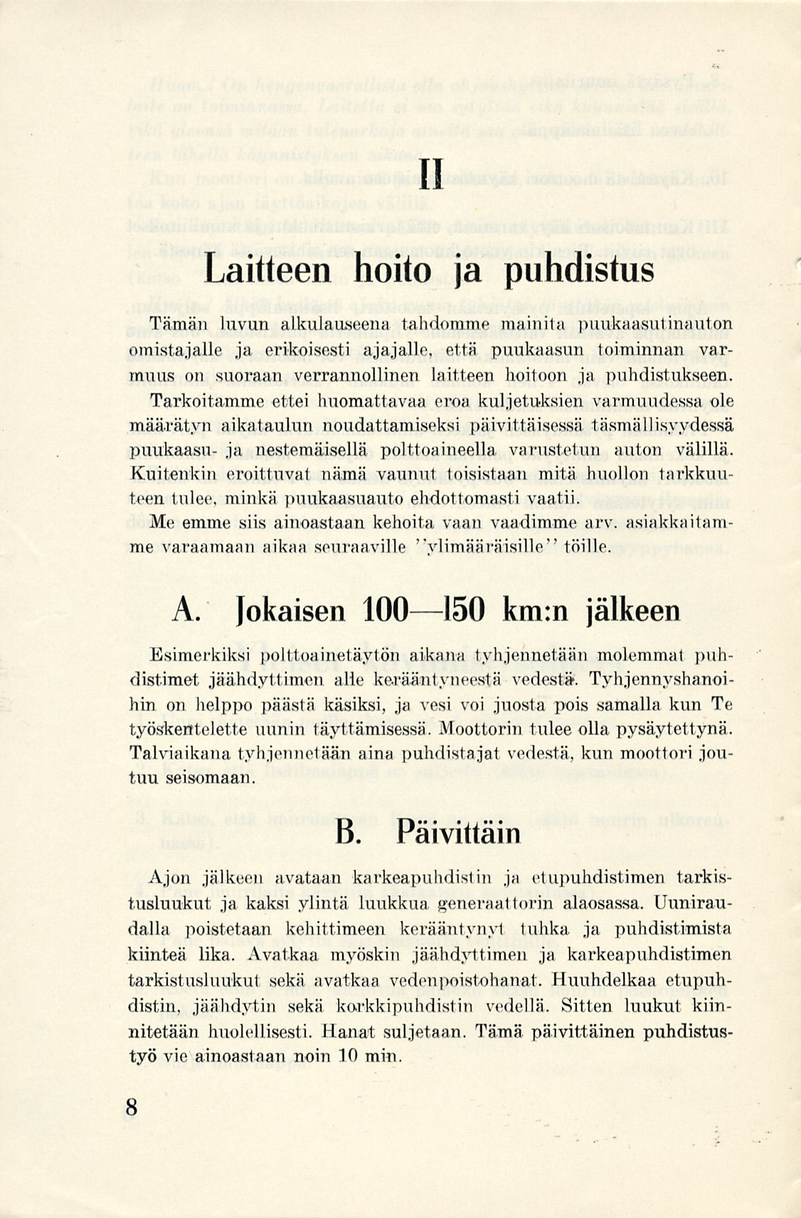 II Laitteen hoito ja puhdistus Tämän luvun alkulauseena tahdomme mainita puukaasutinauton omistajalle ja erikoisesti ajajalle, että puukaasun toiminnan varmuus on suoraan verrannollinen laitteen
