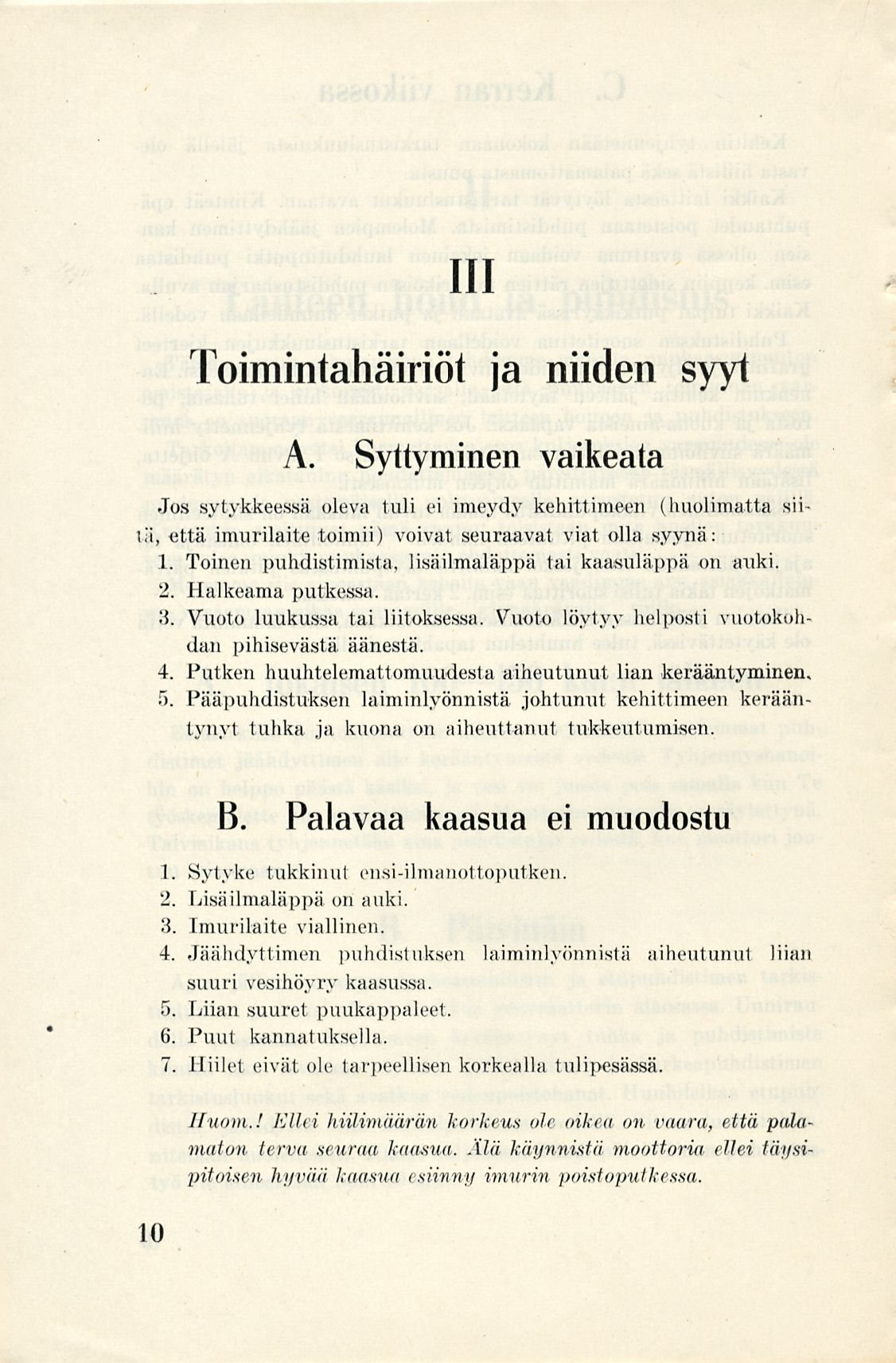 111 Toimintahäiriöt ja niiden syyt A. Syttyminen vaikeata Jos sytykkeessä oleva tuli ei imeydy kehittimeen (huolimatta siitä, että imurilaite toimii) voivat seuraavat viat olla syynä: 1.