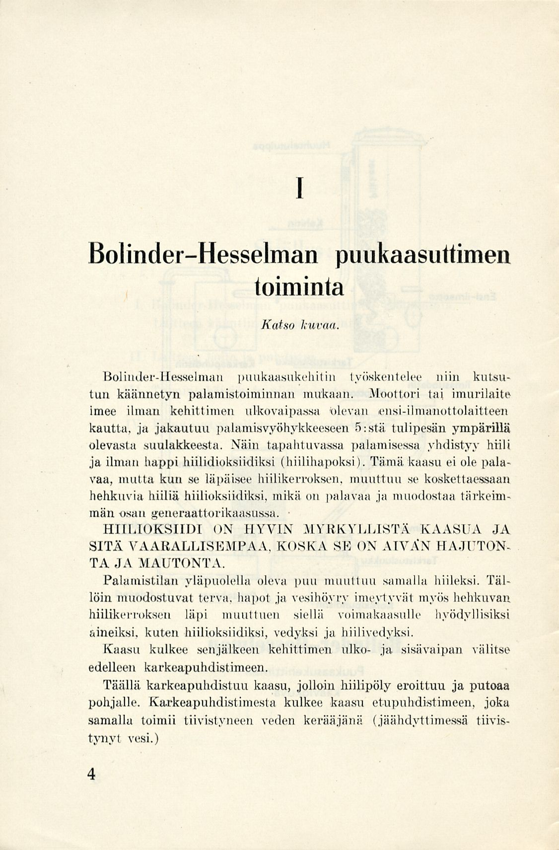 I Bolinder-Hesselman puukaasuttimen toiminta Katso kuvaa. Bolinder-llesselman puukaasukehitin työskentelee niin kutsutun käännetyn palamistoiminnan mukaan.