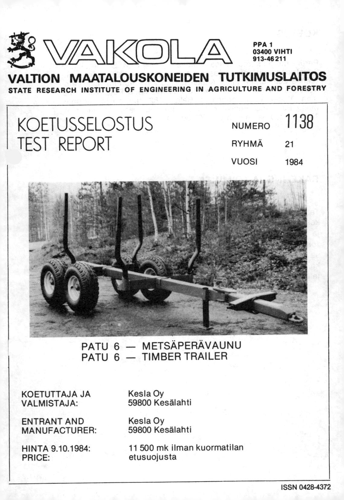 M( )) PPA 1 03400 VIHTI 91 3-46 211 VALTION MAATALOUSKONEIDEN TUTKIMUSLAITOS STATE RESEARCH INSTITUTE OF ENGINEERING IN AGRICULTURE AND FORESTRY KOETUSSELOSTUS TEST REPORT NUMERO 1138 RYHMÄ 21 VUOSI