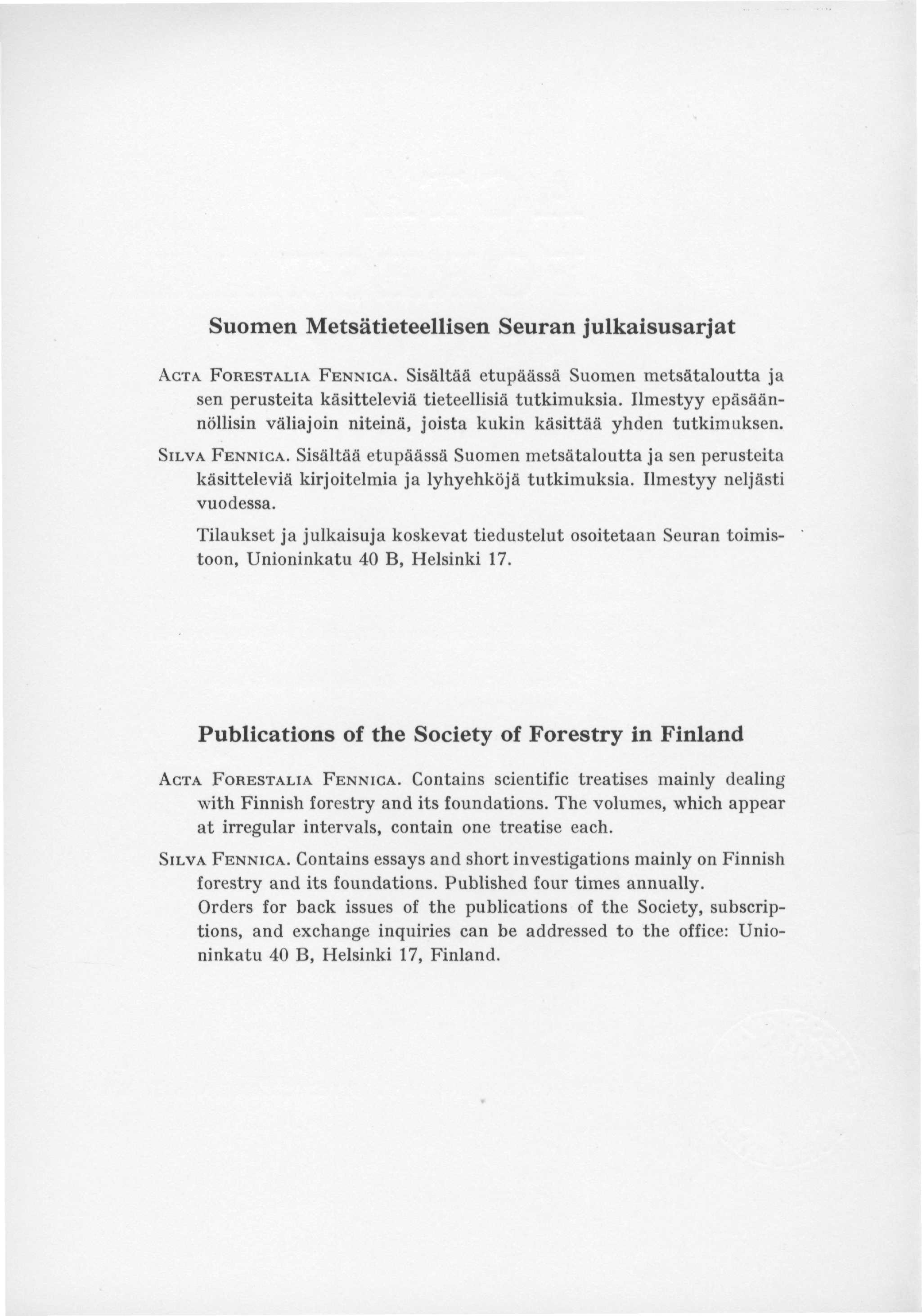 Suomen Metsätieteellisen Seuran julkaisusarjat ACTA FOREST ALI A FENNICA. Sisältää etupäässä Suomen metsätaloutta ja sen perusteita käsitteleviä tieteellisiä tutkimuksia.