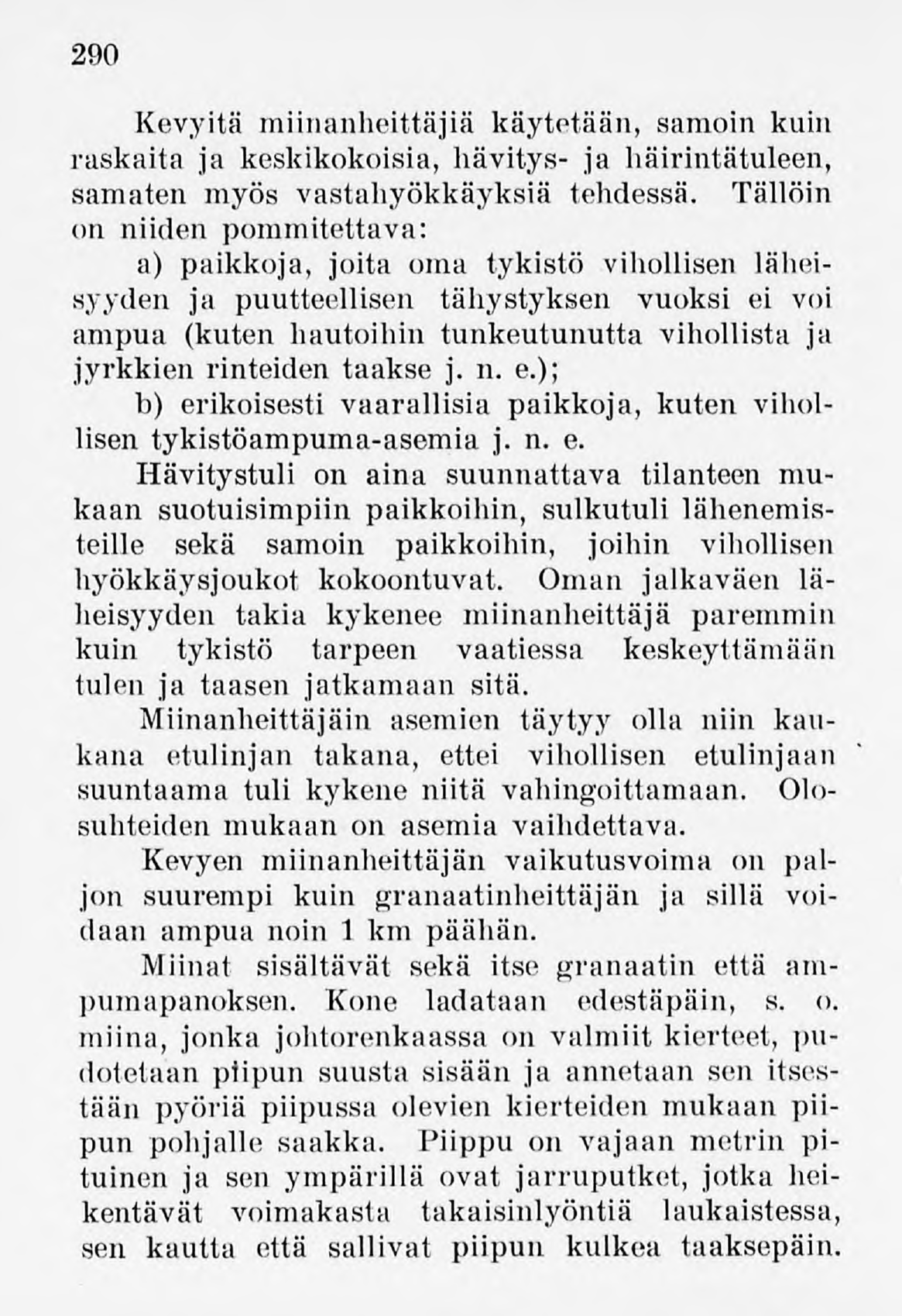 290 Kevyitä miinanheittäjiä käytetään, samoin kuin raskaita ja keskikokoisia, hävitys- ja häirintätuleen, samaten myös vastahyökkäyksiä tehdessä.