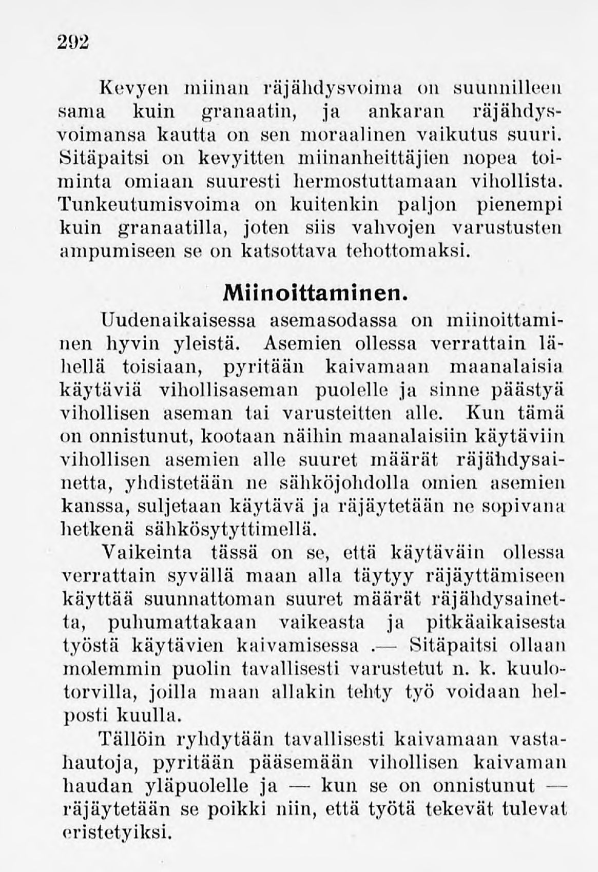 292 Kevyen miinan räjähdysvoima on suunnilleen sama kuin granaatin, ja ankaran räjähdysvoimansa kautta on sen moraalinen vaikutus suuri.