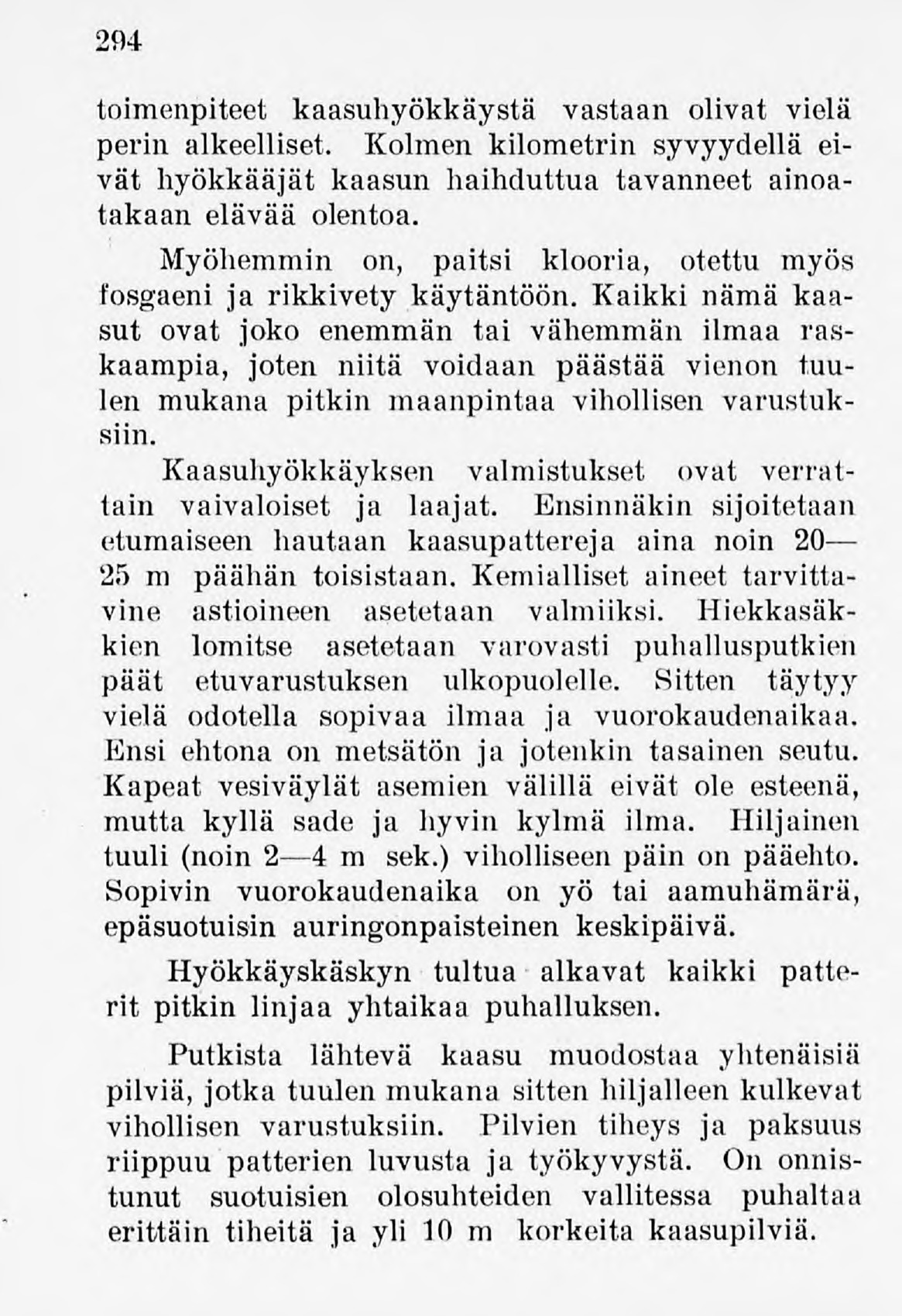 294 toimenpiteet kaasuhyökkäystä vastaan olivat vielä perin alkeelliset. Kolmen kilometrin syvyydellä eivät hyökkääjät kaasun haihduttua tavanneet ainoatakaan elävää olentoa.
