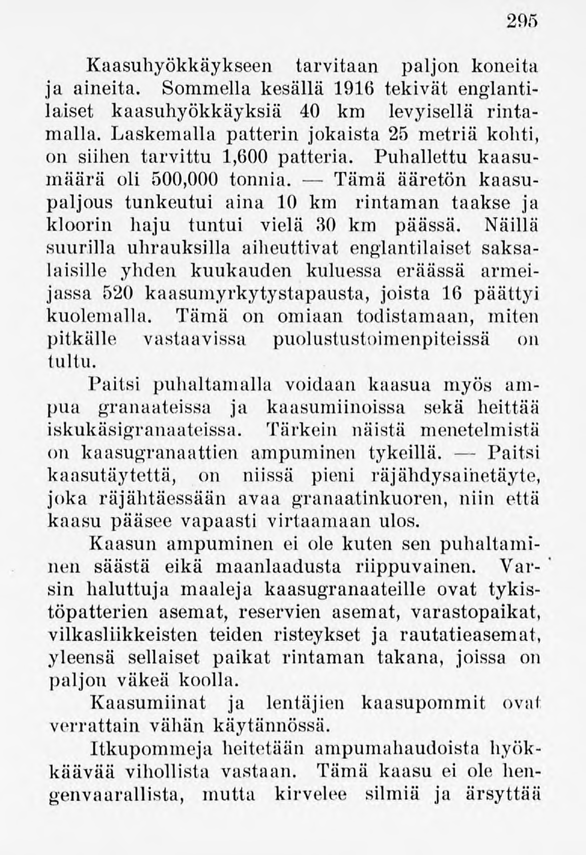 295 Kaasuhyökkäykseen tarvitaan paljon koneita ja aineita. Sommella kesällä 1916 tekivät englantilaiset kaasuhyökkäyksiä 40 km levyisellä rintamalla.