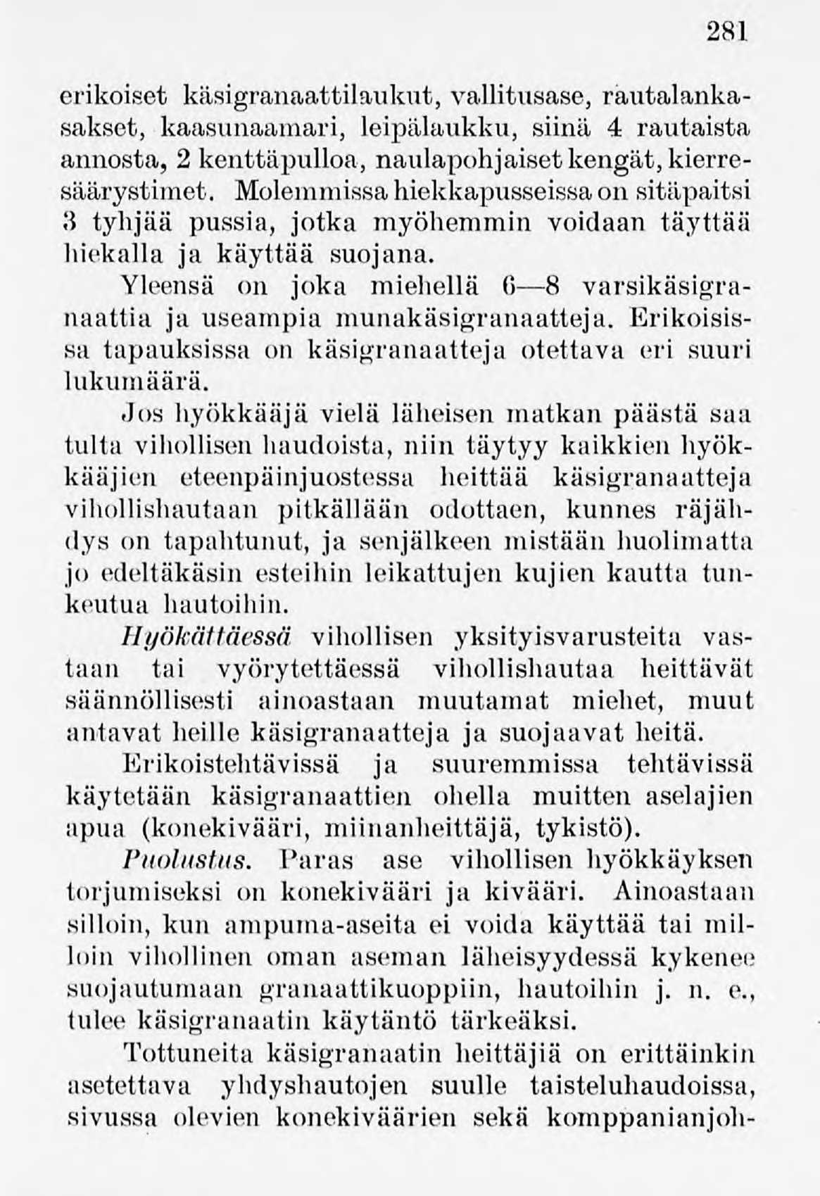 281 erikoiset käsigranaattilaukut, vallitusase,rautalankasakset, kaasunaamari, leipälaukku, siinä 4 rautaista annosta, 2 kenttäpulloa, naulapohjaisetkengät,kierresäärystimet.