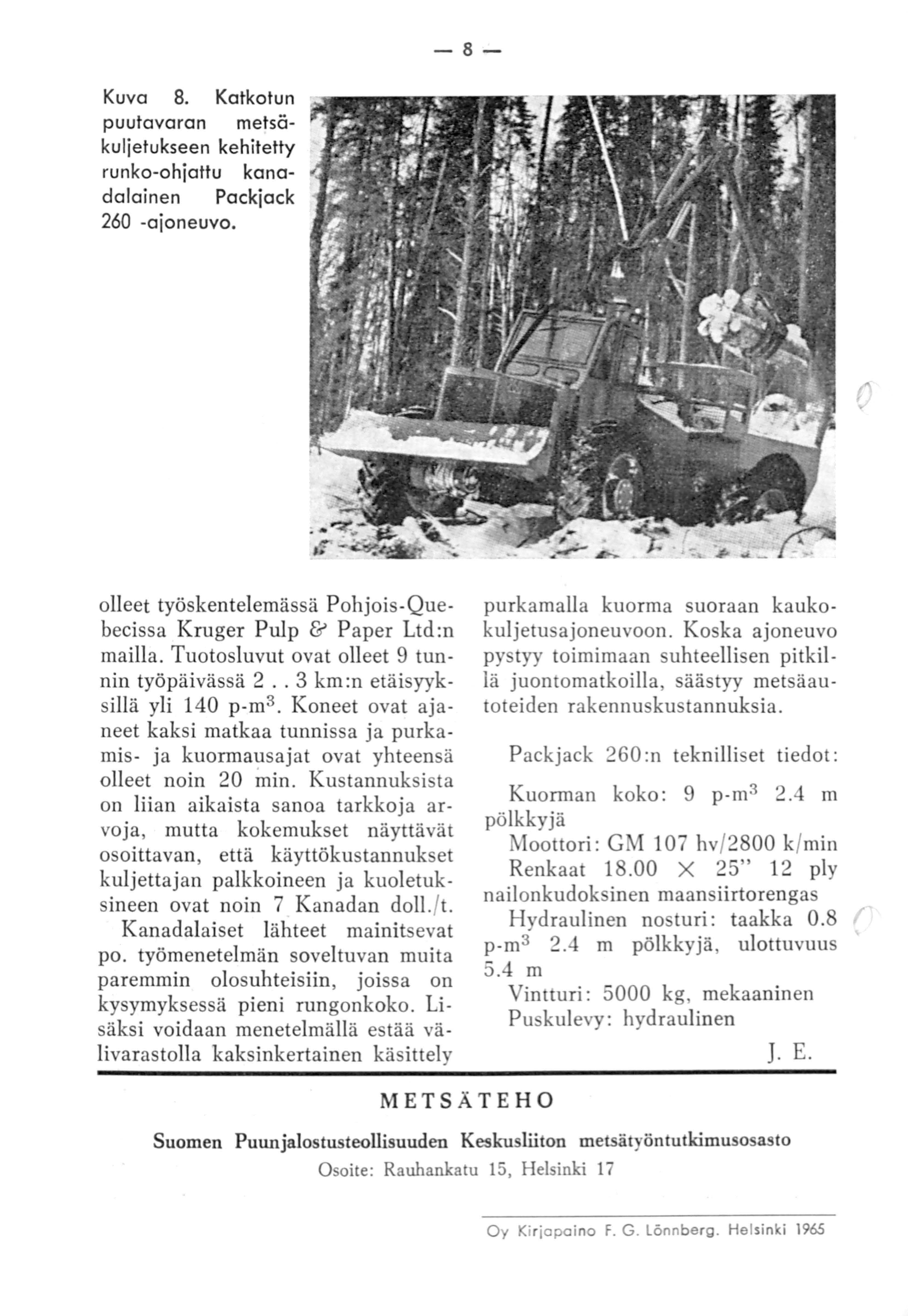 -8- Kuva 8. Katkotun puutavaran metsäkuljetukseen kehitetty runko-ohjattu kanadalainen Packjack 260 -ajoneuvo. 0 olleet työskentelemässä Pohjois-Quebecissa Kruger Pulp & Paper Ltd:n mailla.