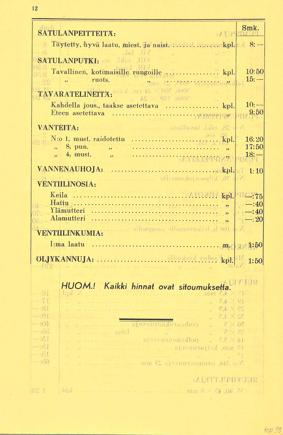 ; SATULANPEITTEITÄ: Smk Täytetty, hyvä laatu, miest. ja naisi kpl. 8: SATULANPUTKI: Tavallinen, kotimaisille rungoille kpl. 10:50» ruots. 15: TAV ARATELINEITÄ: Kahdella jous., taakse asetettava kpl.