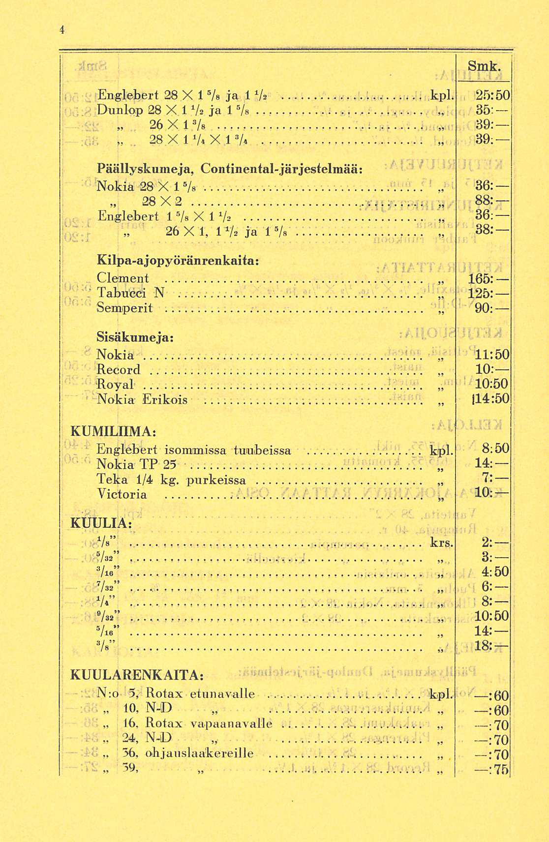 16, Smk. Englebert 28 X 1 5 / s ja 1 1 / a kpl. 25:50 Dunlop 28 X 1 Va ja 1 5 /«85: 26X1»/*,v 39:, i, 28 X 1 V«X 1»/* 89; Päällys