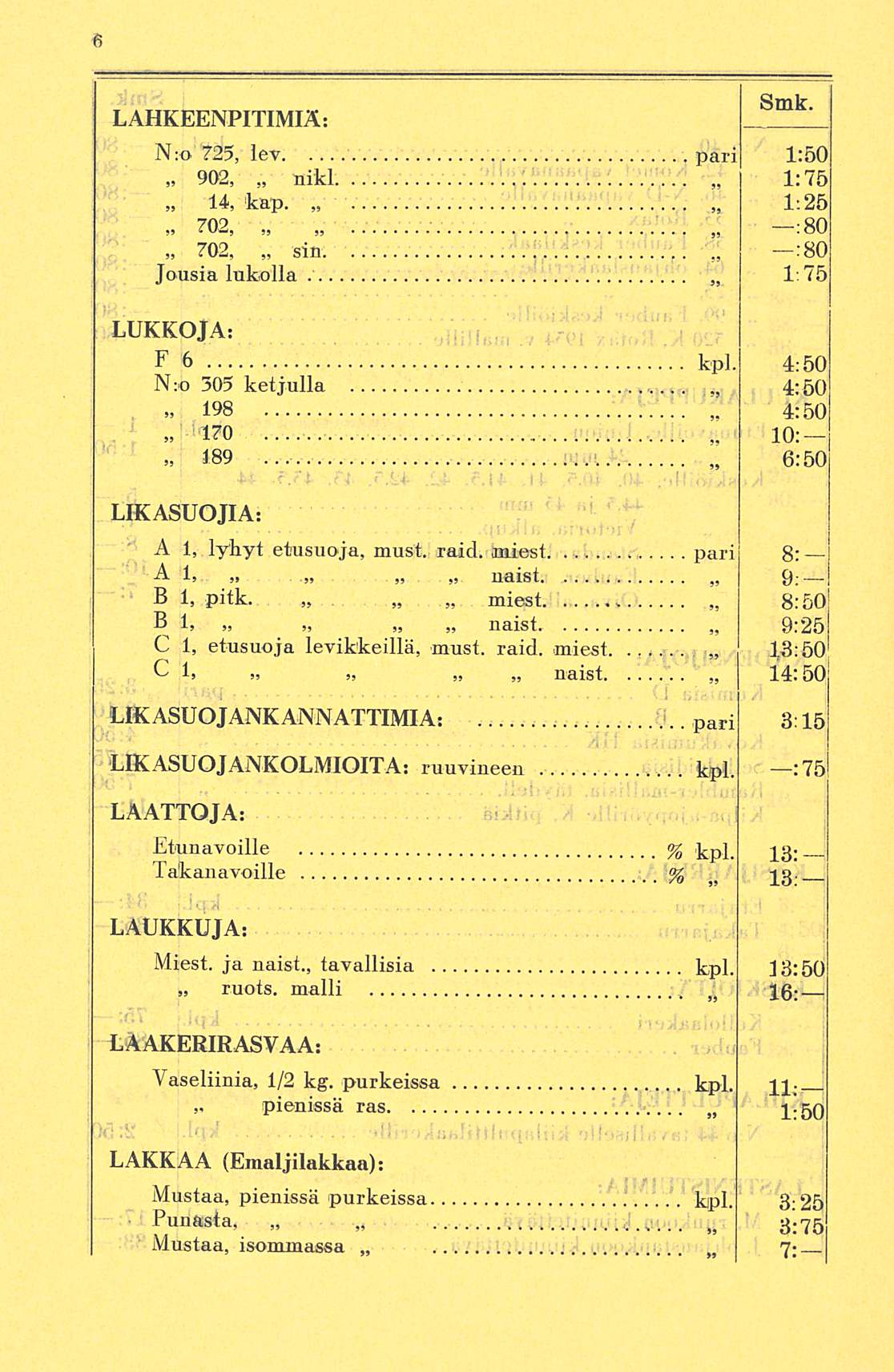 Smk. LAHKEENPITIMIÄ: N:o 725, lev pari 1:50 902, nikl 1:75 14, kap. 1:25» 702, :80 702, sin :80 Jousia lukolla 1:75 LUKKOJA; F 6 N;o 305 kpl., 4:50 4:50 ketjulla... 198» 'l7o.