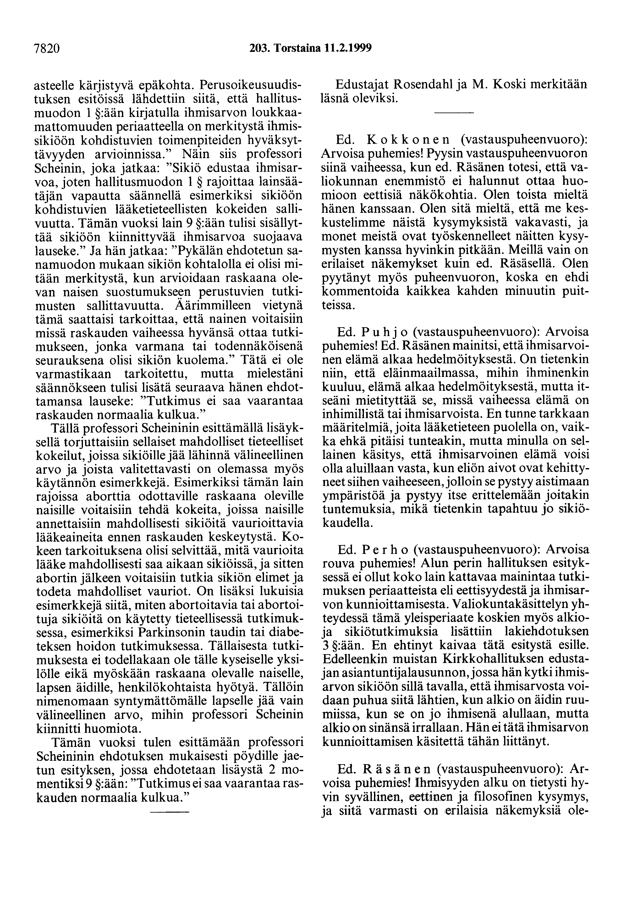 7820 203. Torstaina 11.2.1999 asteelle kärjistyvä epäkohta.