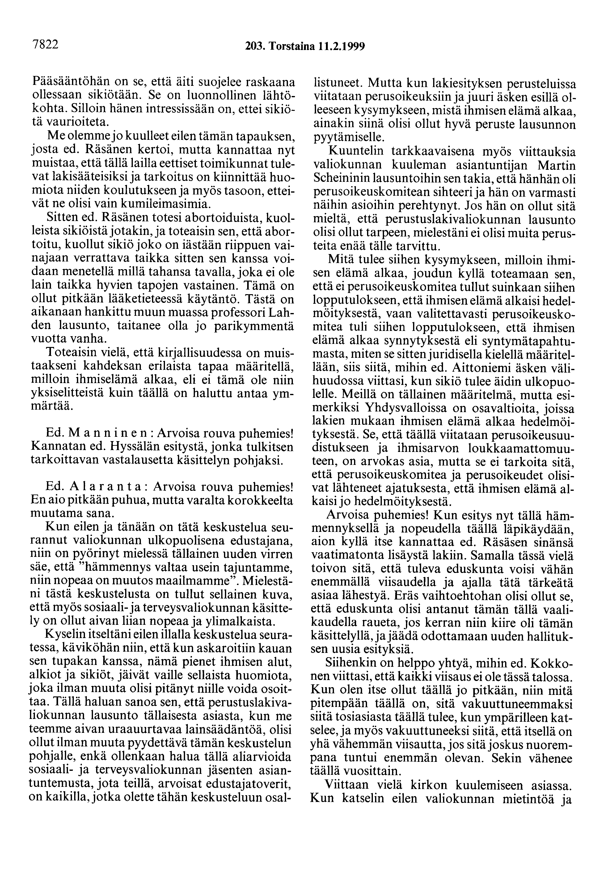 7822 203. Torstaina 11.2.1999 Pääsääntöhän on se, että äiti suojelee raskaana ollessaan sikiötään. Se on luonnollinen lähtökohta. Silloin hänen intressissään on, ettei sikiötä vaurioiteta.
