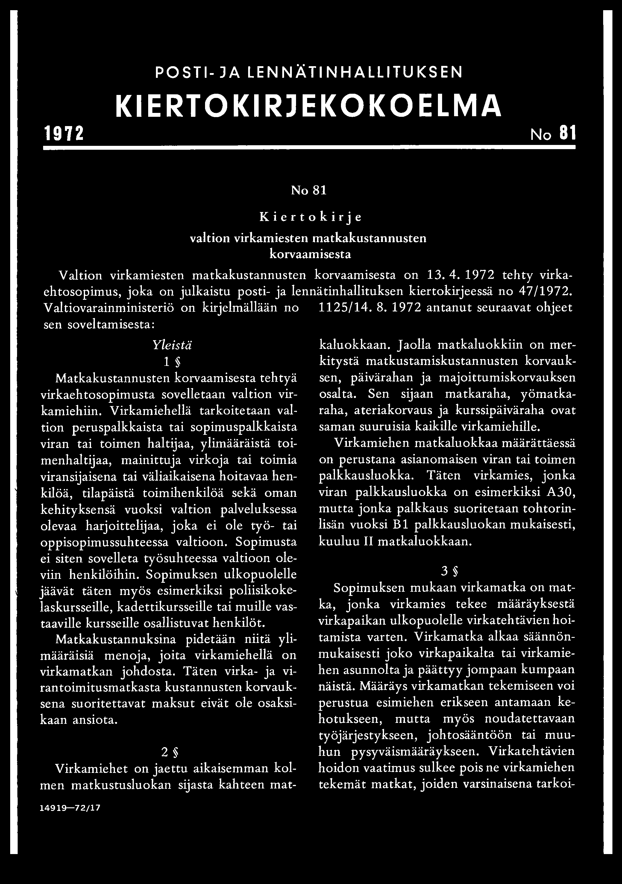 1972 antanut seuraavat ohjeet sen soveltamisesta: Yleistä 1 $ Matkakustannusten korvaamisesta tehtyä virkaehtosopimusta sovelletaan valtion virkamiehiin.