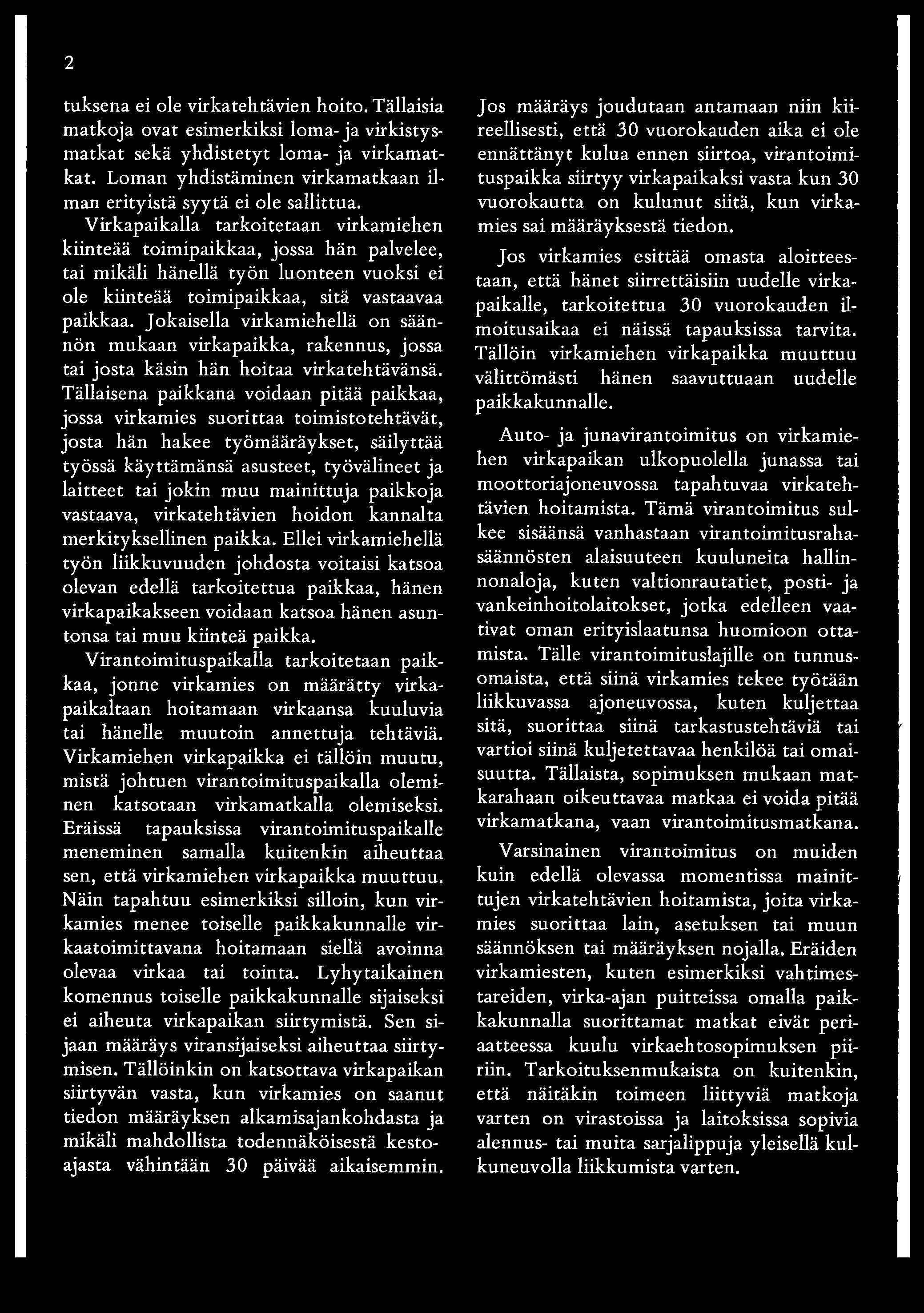 Virkapaikalla tarkoitetaan virkamiehen kiinteää toimipaikkaa, jossa hän palvelee, tai mikäli hänellä työn luonteen vuoksi ei ole kiinteää toimipaikkaa, sitä vastaavaa paikkaa.