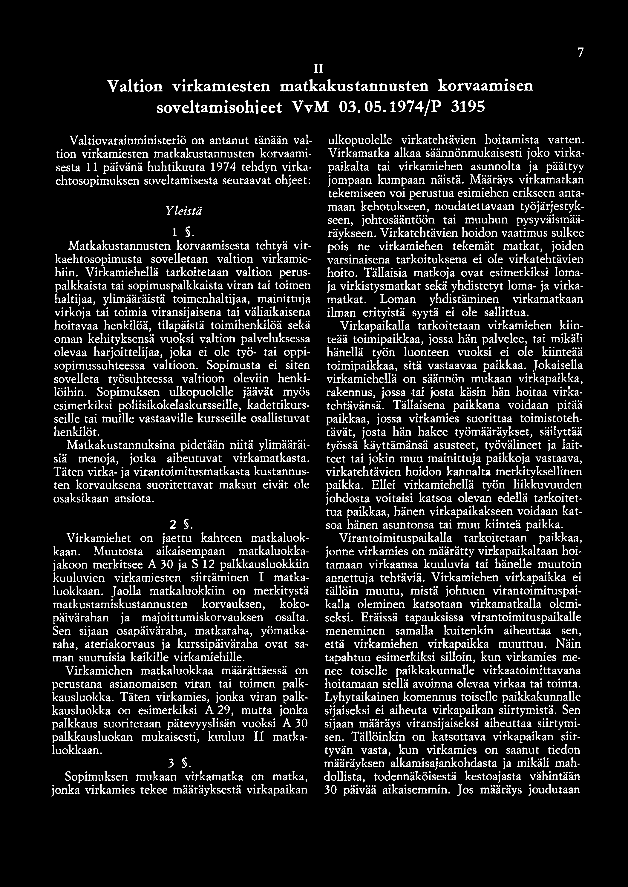 Yleistä 1. Matkakustannusten korvaamisesta tehtyä virkaehtosopimusta sovelletaan valtion virkamiehiin.