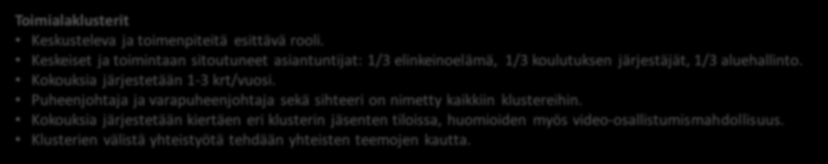 Kokouksia järjestetään 1-3 krt/vuosi. Puheenjohtaja ja varapuheenjohtaja sekä sihteeri on nimetty kaikkiin klustereihin.