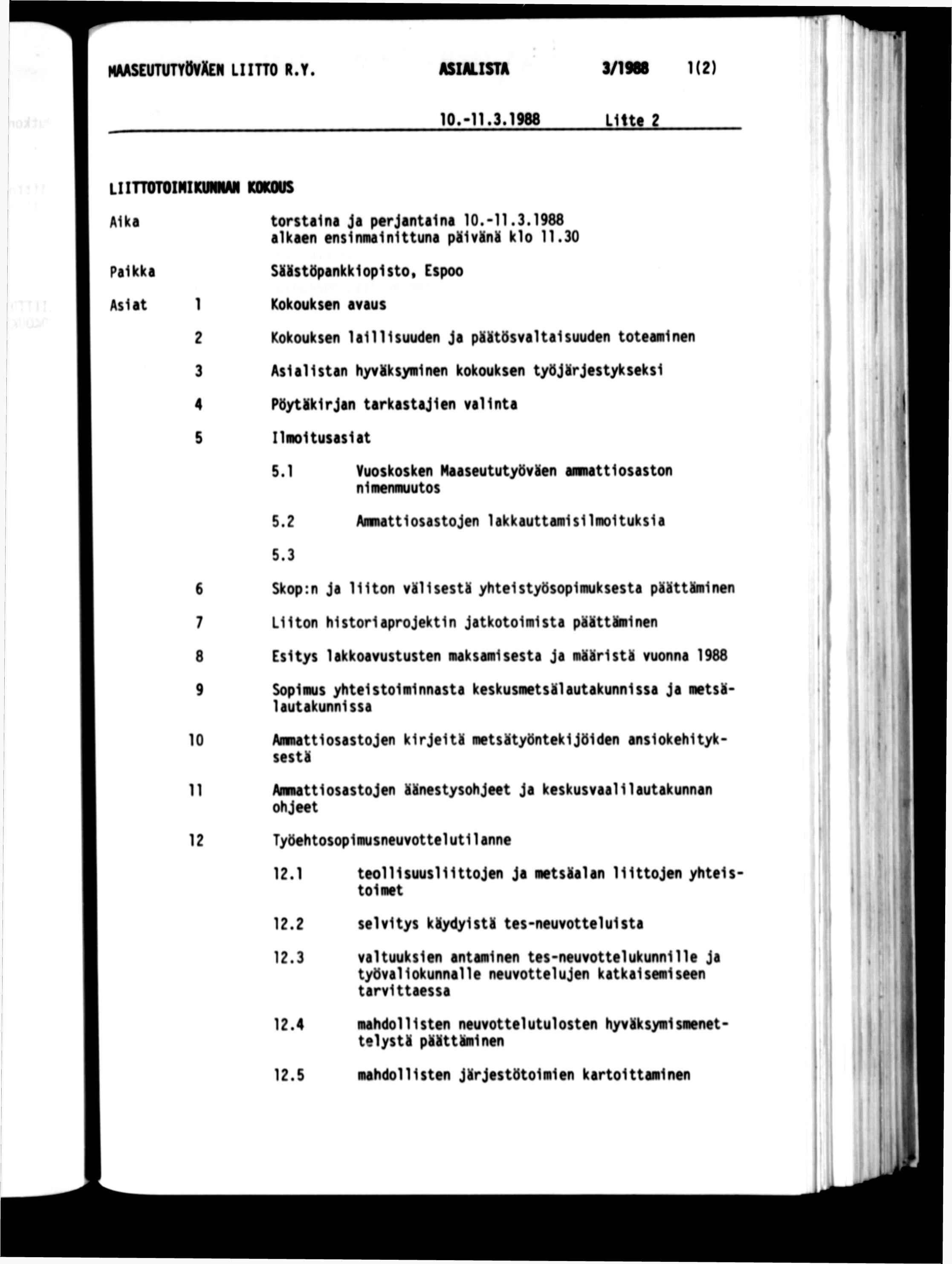 NAASEUTUnOvXEN L HO R.Y. AS/LSTA 3/1988 1(2) 10.-11.3.1988 Ltte 2 ^ / cf )l 1 1 P lttotonkumm kokous Aka torstana ja perjantana 10.-11.3.1988 alkaen enslnmalnlttuna pävn klo 11.