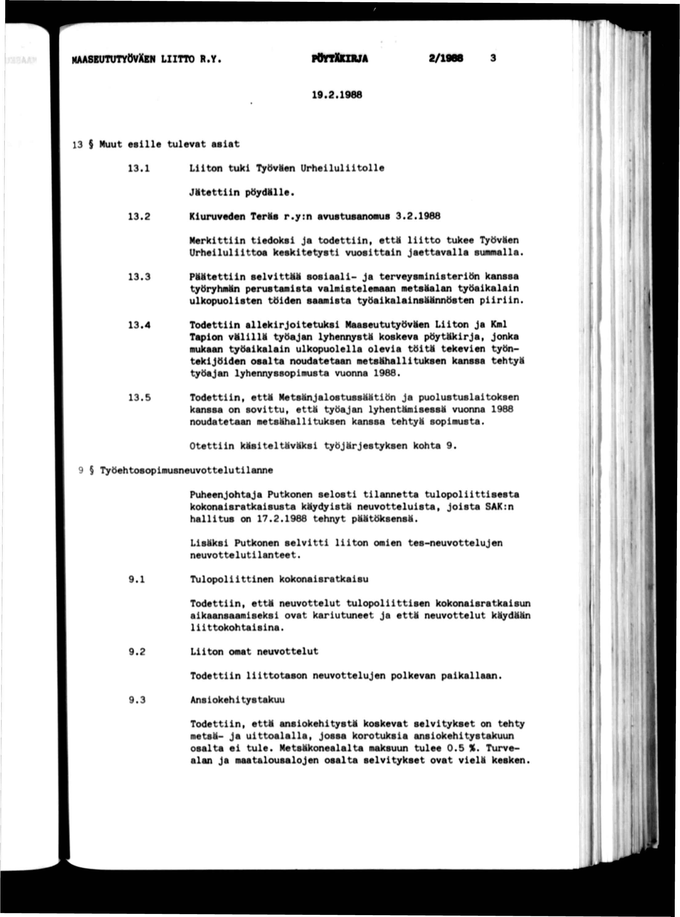 naasututyövxen ltto r.y. povtxkbja 2/1068 19.2.1988 13 $ Muut eslle tulevat asat 13.1 Lton tuk TytfvMen Urhelultolle JMtettn pöydlle. 13.2 Kuruveden TerMs r.y:n avustusanomus 3.2.1988 Merkttn tedoks ja todettn, ett«ltto tukee Työväen Urhelulttoa kesktetyst vuosttan Jaettavalla sumnalla.