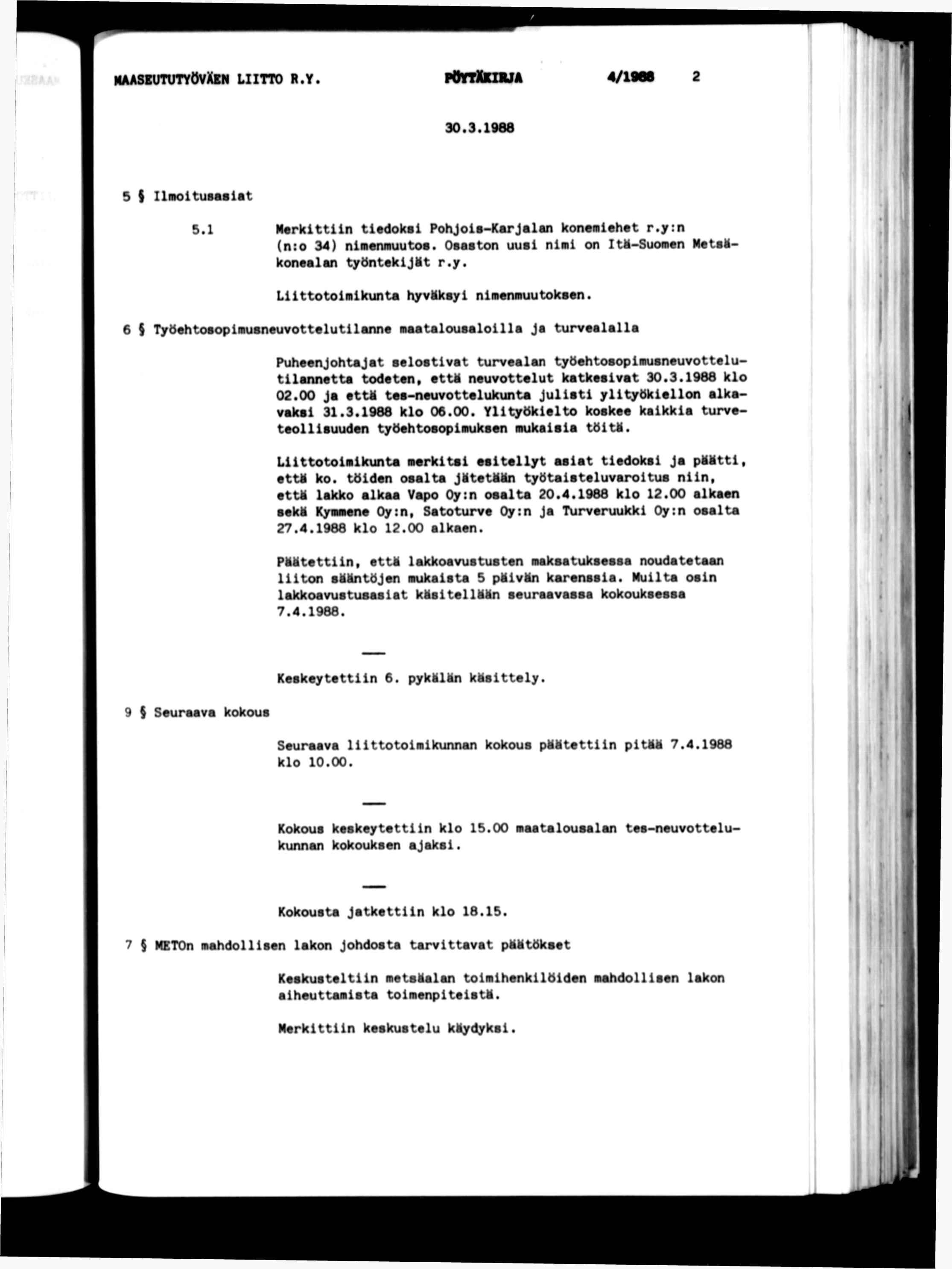 f NAASKUTUTYtWXKN LTTO R.Y. POnlKZBJA 4/1968 30.3.1968 5 ( lmotusasat 5.1 Merkttn tedoks Pohjos-Karjalan konemehet r.y:n (n:o 34) nmenmuutos. Osaston uus nm on tm-suomen MetsHkonealan tyontekjmt r.y. Lttotomkunta hyvmksy nmenmuutoksen.