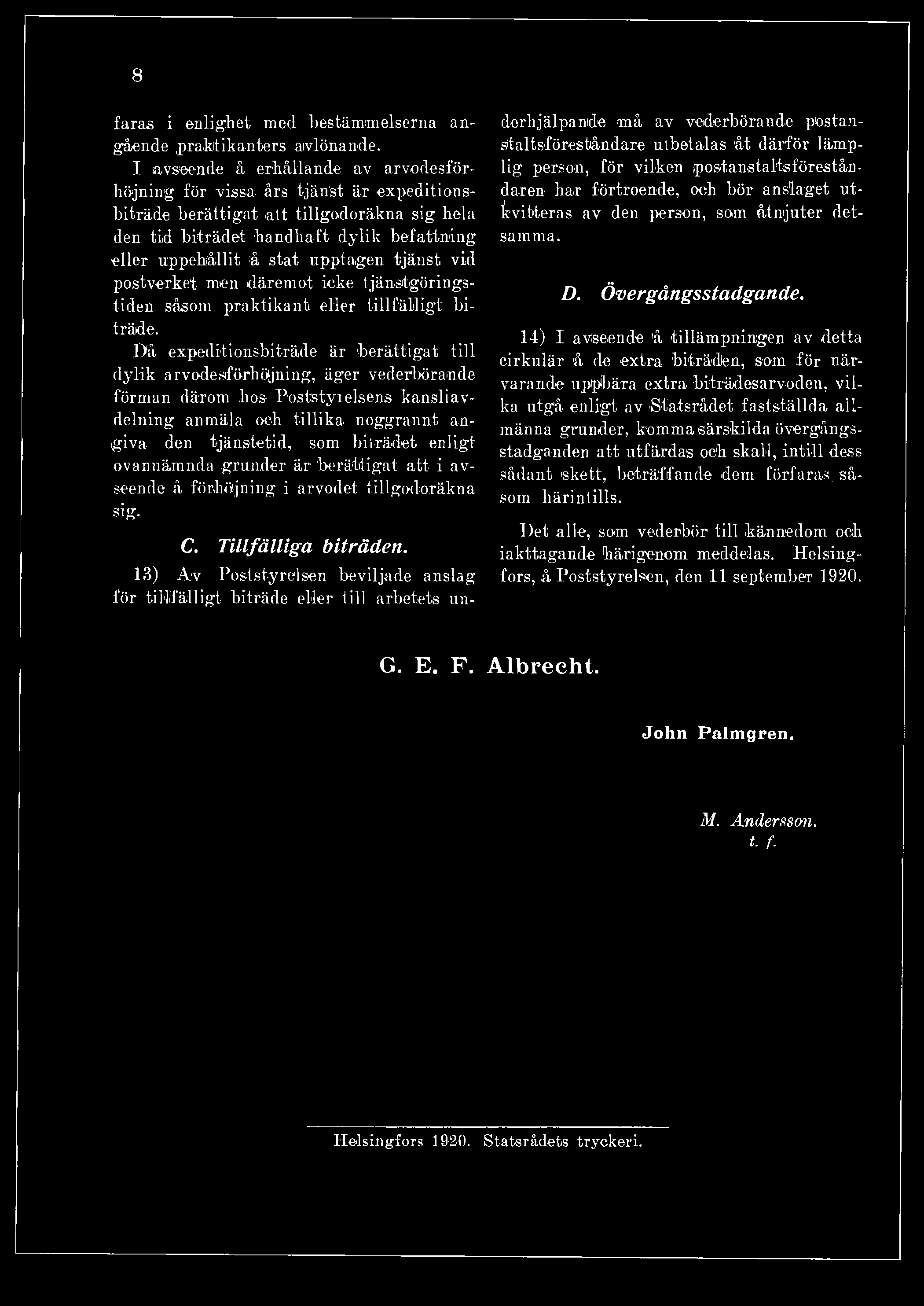 biträdet enligt ovannämnda grunder är berättigat att i avseende å förhöjning i arvodet tillgodoräkna sig. Det alle, som vederbör till kännedom och C. T illfä llig a b iträ d e n.